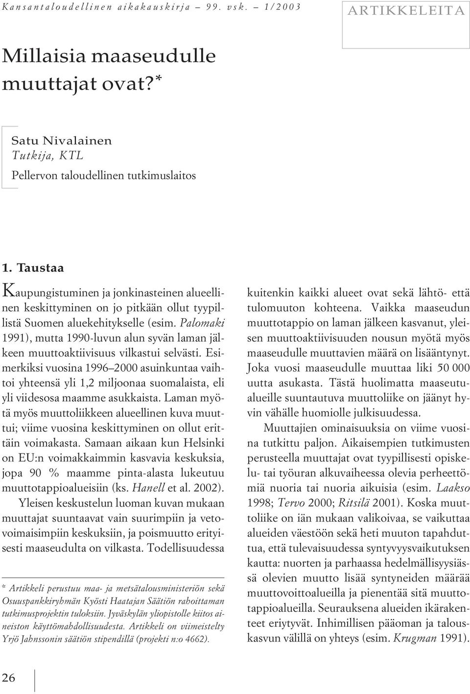 Palomaki 1991), mutta 1990-luvun alun syvän laman jälkeen muuttoaktiivisuus vilkastui selvästi.