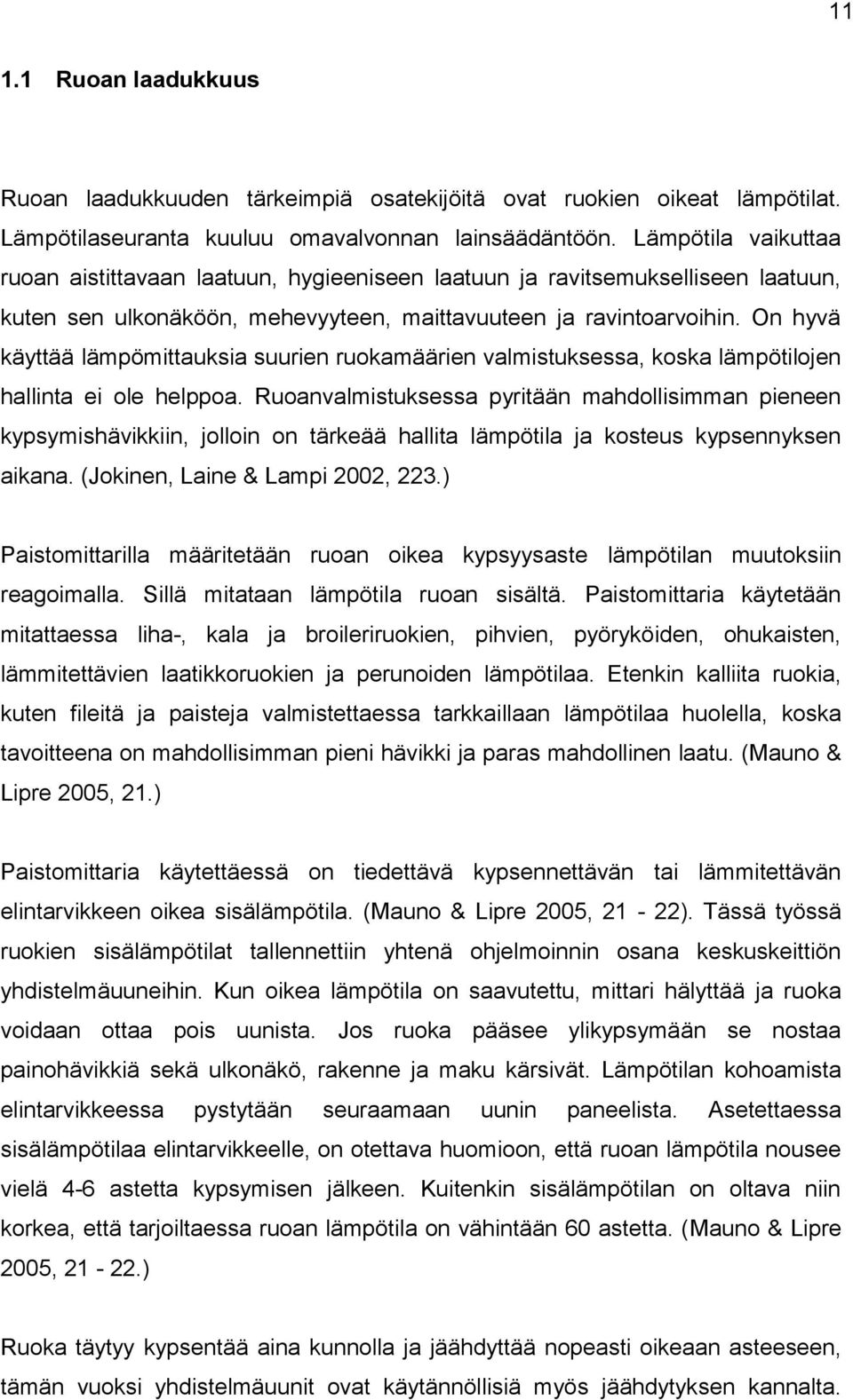 On hyvä käyttää lämpömittauksia suurien ruokamäärien valmistuksessa, koska lämpötilojen hallinta ei ole helppoa.