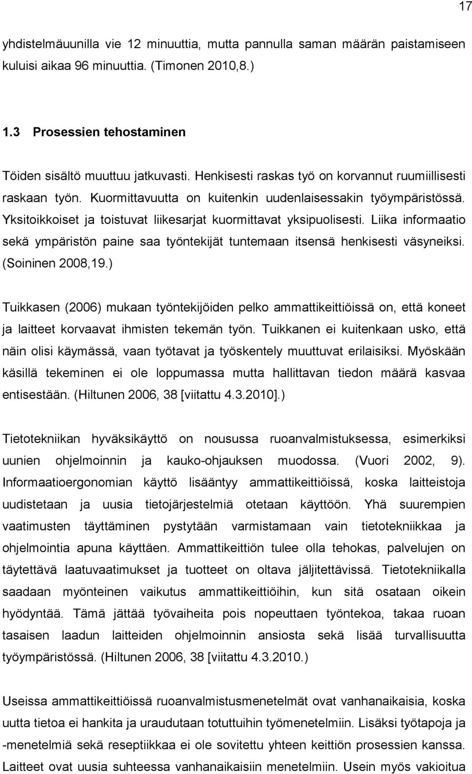 Liika informaatio sekä ympäristön paine saa työntekijät tuntemaan itsensä henkisesti väsyneiksi. (Soininen 2008,19.