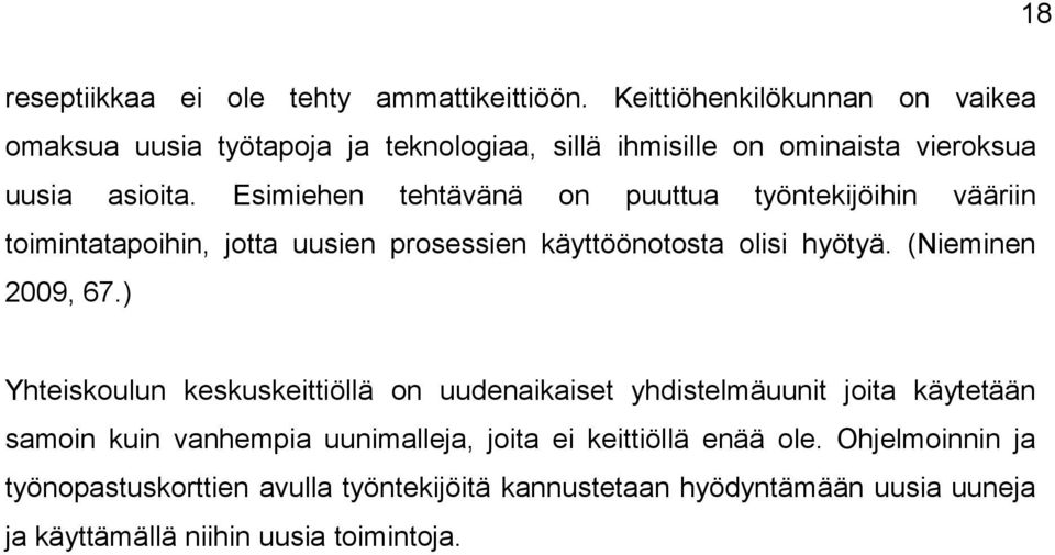 Esimiehen tehtävänä on puuttua työntekijöihin vääriin toimintatapoihin, jotta uusien prosessien käyttöönotosta olisi hyötyä. (Nieminen 2009, 67.