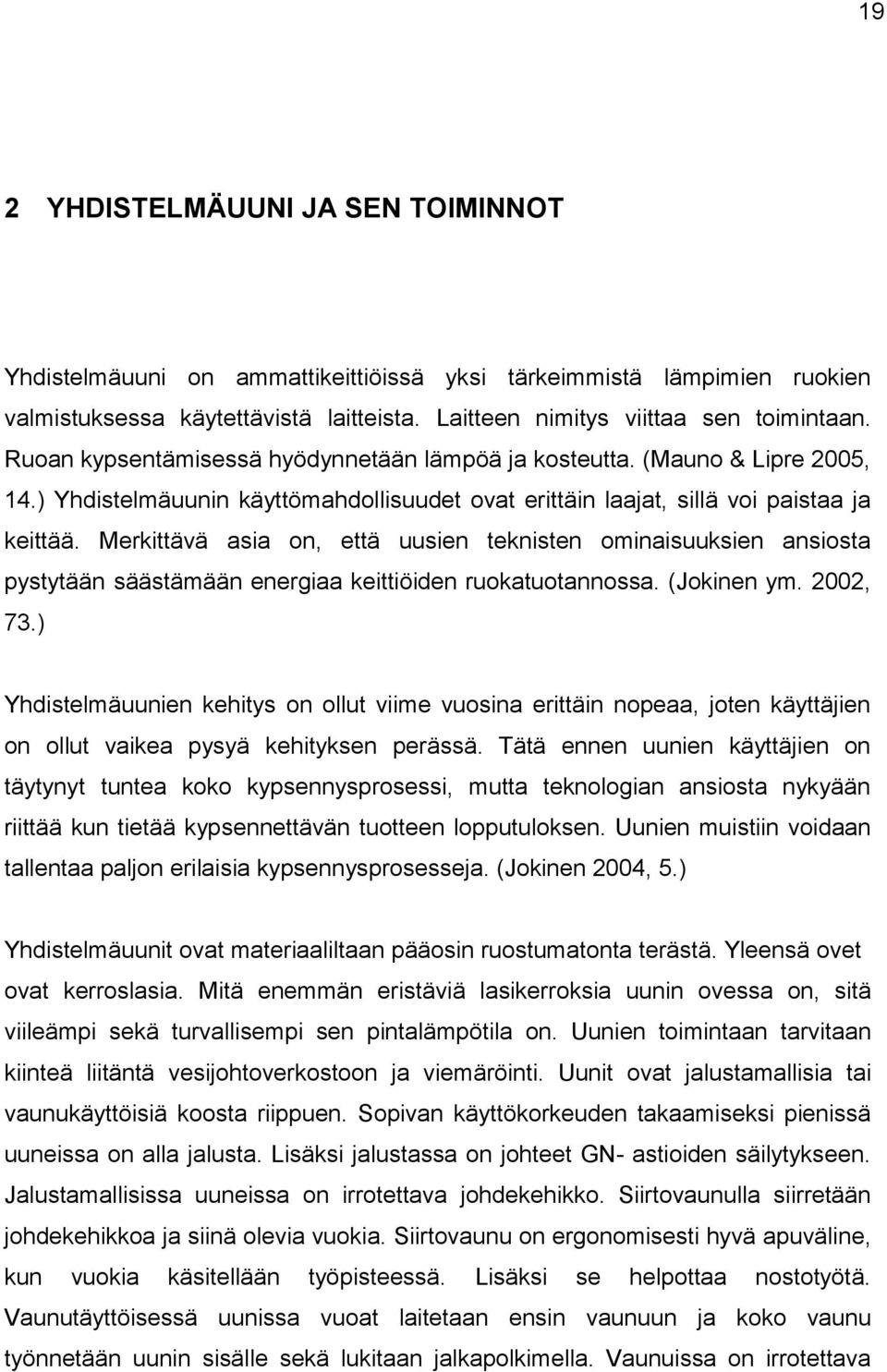 Merkittävä asia on, että uusien teknisten ominaisuuksien ansiosta pystytään säästämään energiaa keittiöiden ruokatuotannossa. (Jokinen ym. 2002, 73.