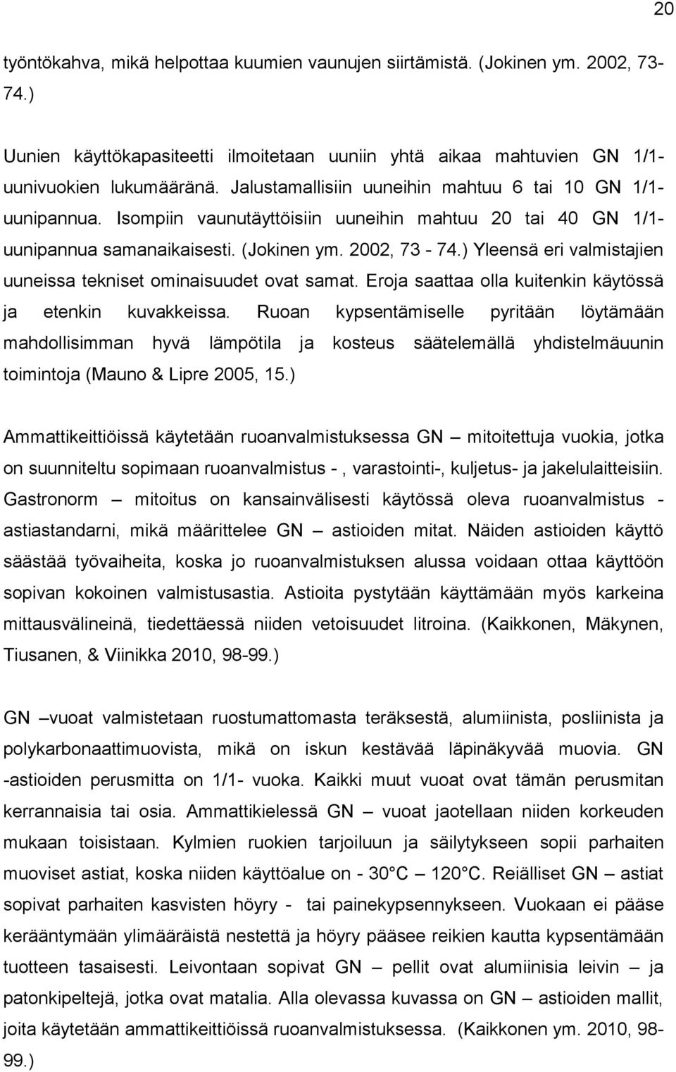 ) Yleensä eri valmistajien uuneissa tekniset ominaisuudet ovat samat. Eroja saattaa olla kuitenkin käytössä ja etenkin kuvakkeissa.