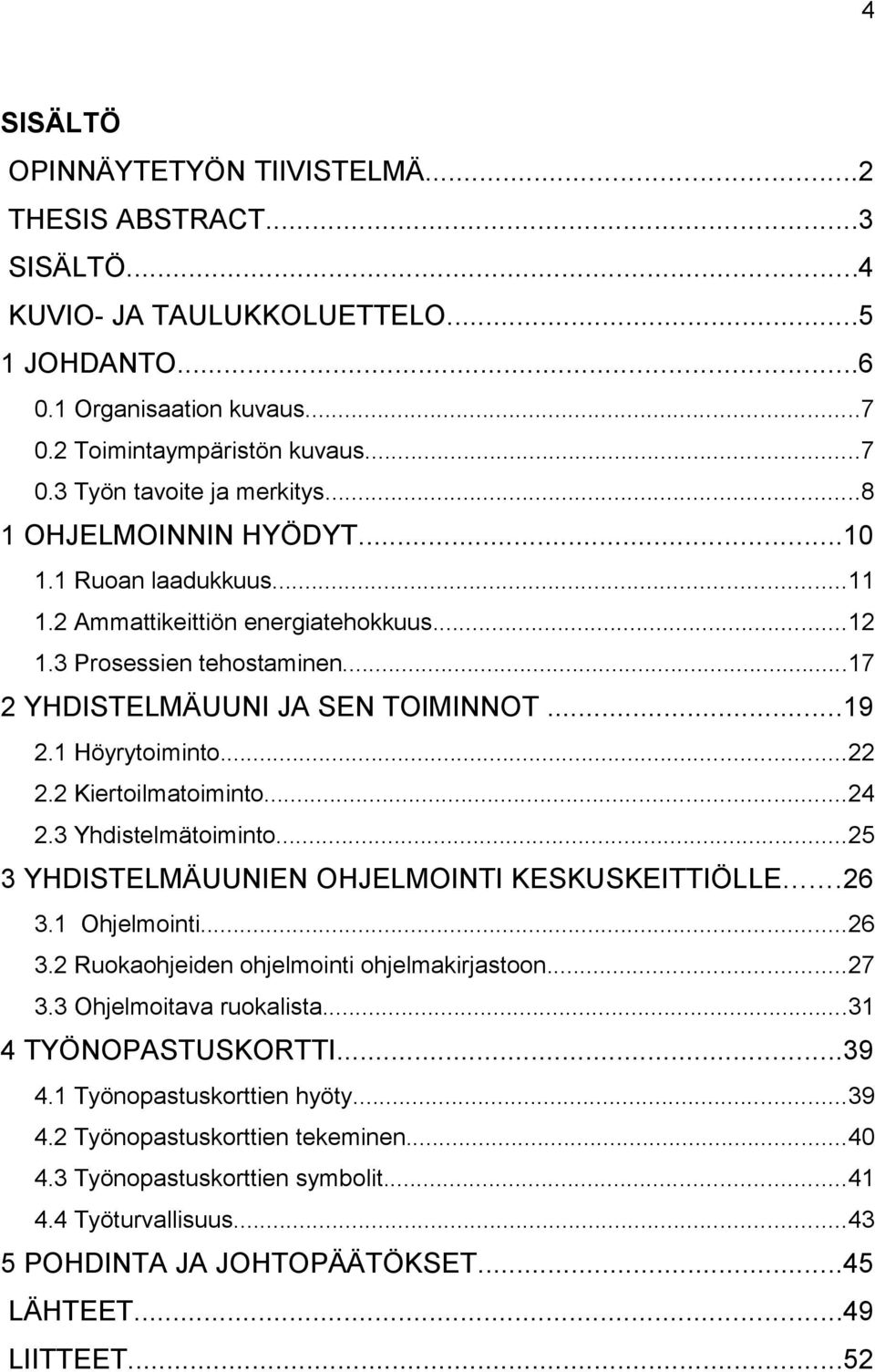 2 Kiertoilmatoiminto...24 2.3 Yhdistelmätoiminto...25 3 YHDISTELMÄUUNIEN OHJELMOINTI KESKUSKEITTIÖLLE...26 3.1 Ohjelmointi...26 3.2 Ruokaohjeiden ohjelmointi ohjelmakirjastoon...27 3.