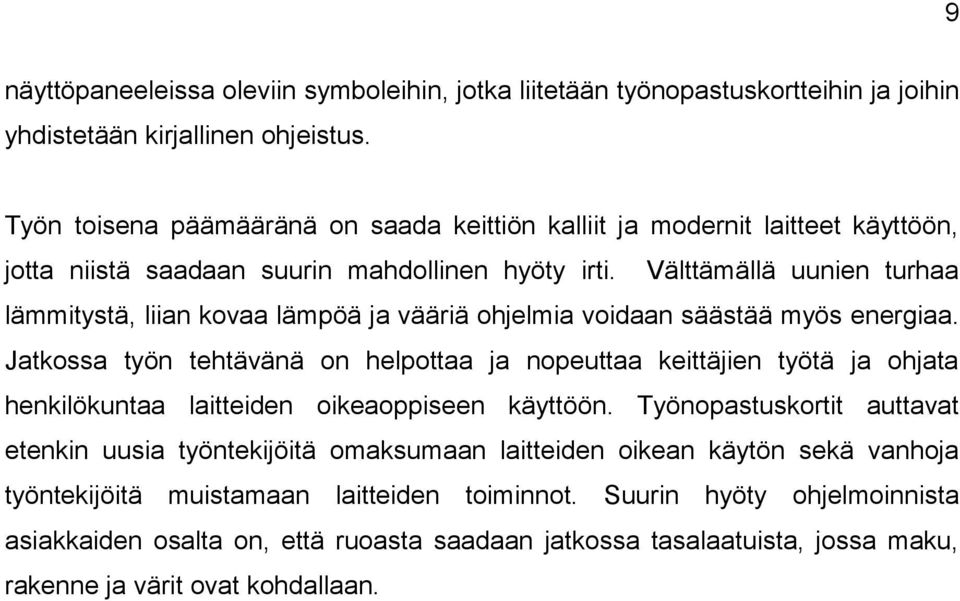 Välttämällä uunien turhaa lämmitystä, liian kovaa lämpöä ja vääriä ohjelmia voidaan säästää myös energiaa.