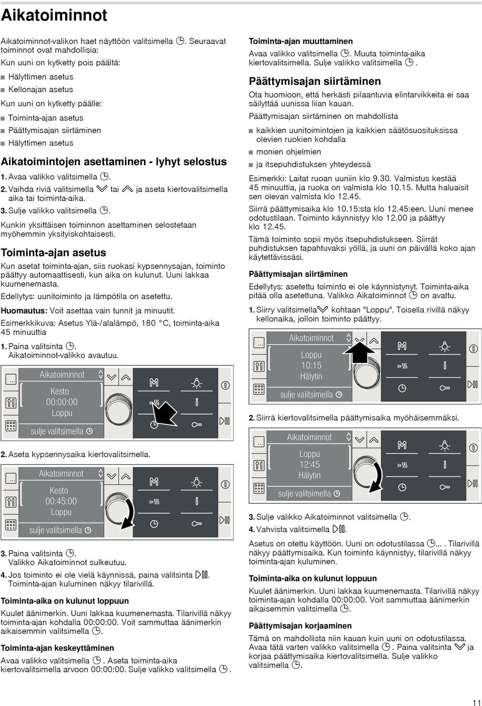 asetus Aikatoimintojen asettaminen lyhyt selostus 1.Avaa valikko valitsimella 0. 2.Vaihda riviä valitsimella X tai Y ja aseta kiertovalitsimella aika tai toiminta-aika. 3.Sulje valikko valitsimella 0.