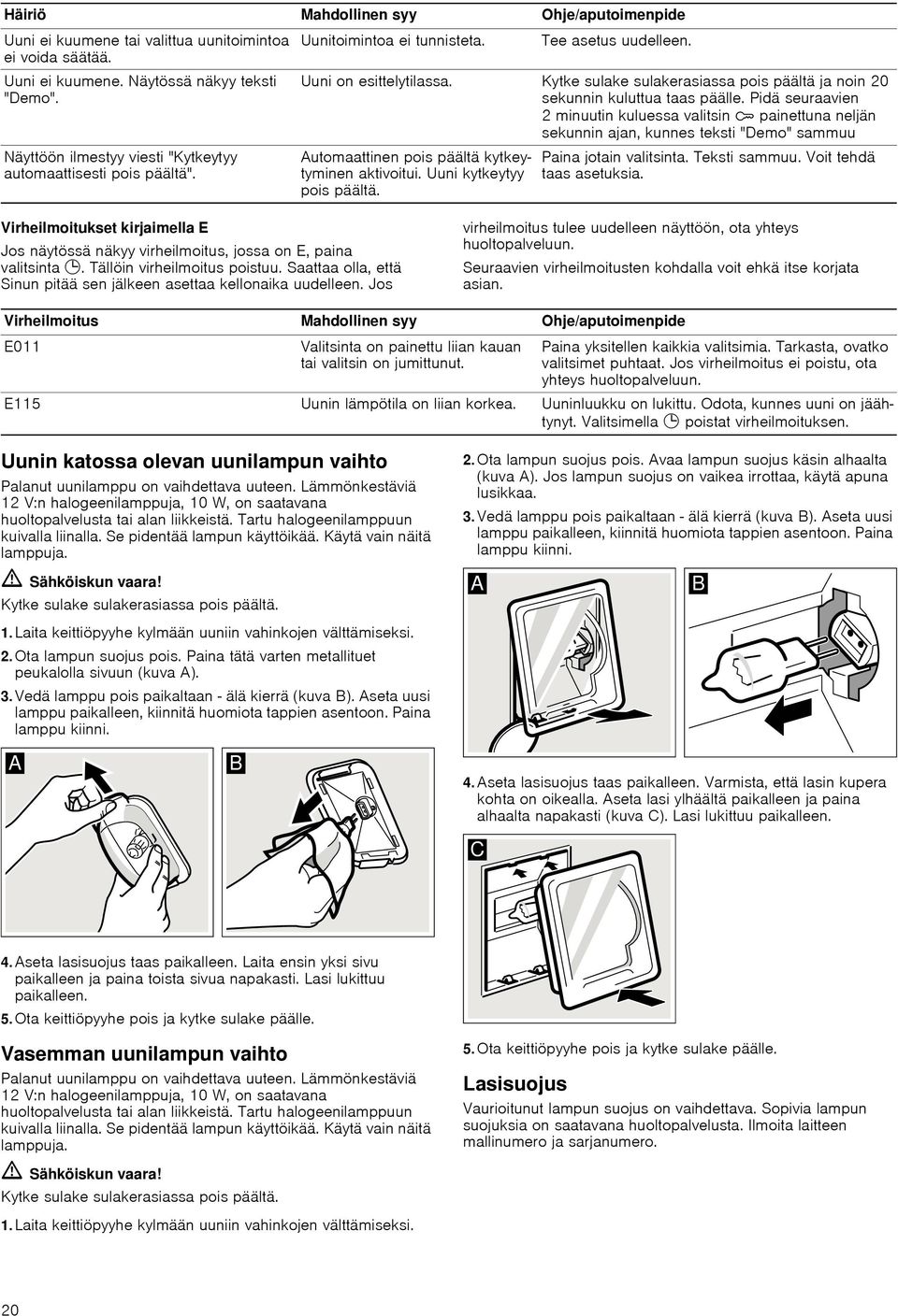Kytke sulake sulakerasiassa pois päältä ja noin 20 sekunnin kuluttua taas päälle.
