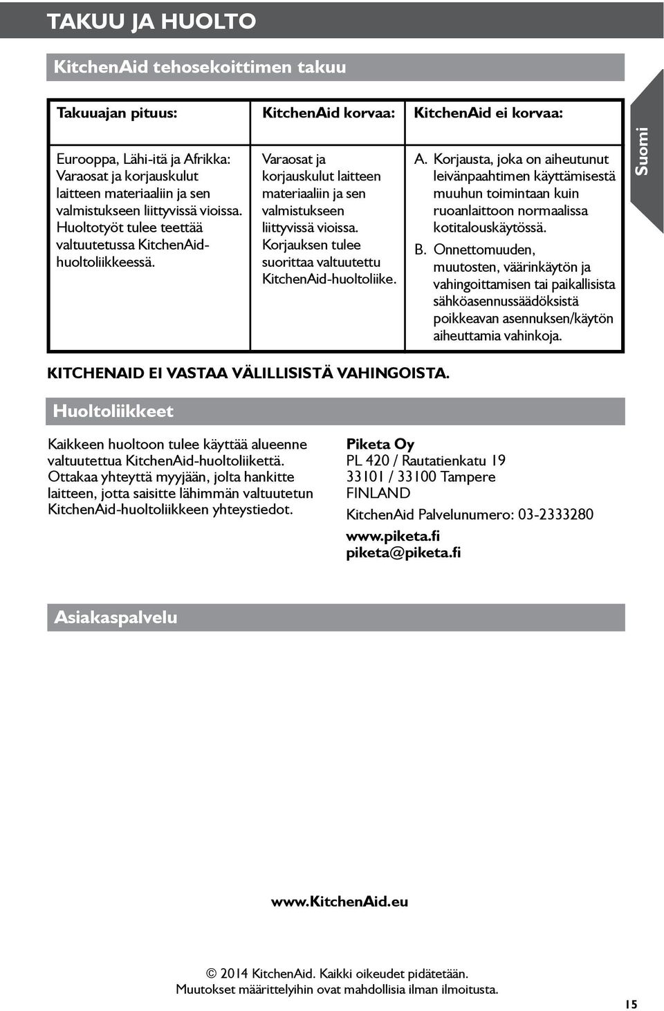 Korjauksen tulee suorittaa valtuutettu KitchenAid-huoltoliike. A. Korjausta, joka on aiheutunut leivänpaahtimen käyttämisestä muuhun toimintaan kuin ruoanlaittoon normaalissa kotitalouskäytössä. B.