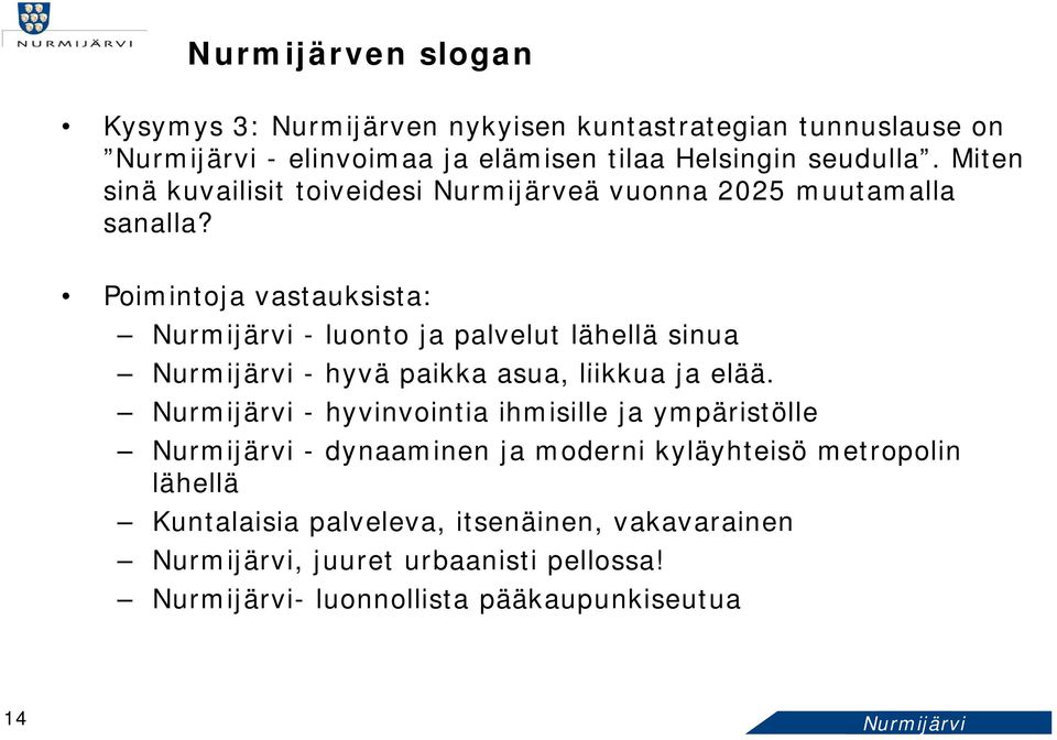 Poimintoja vastauksista: Nurmijärvi - luonto ja palvelut lähellä sinua Nurmijärvi - hyvä paikka asua, liikkua ja elää.