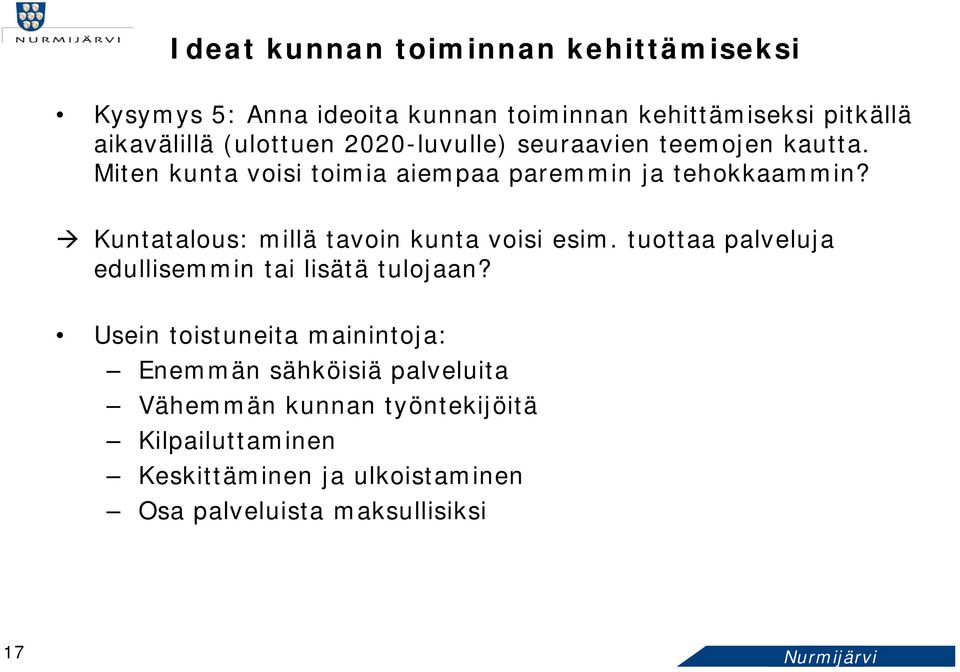 Kuntatalous: millä tavoin kunta voisi esim. tuottaa palveluja edullisemmin tai lisätä tulojaan?