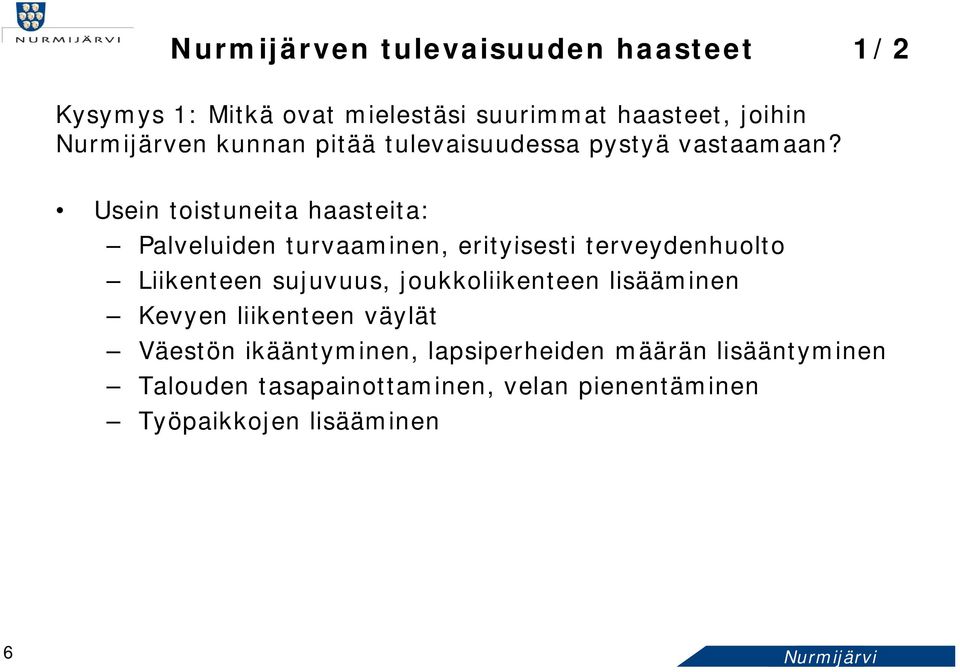 Usein toistuneita haasteita: Palveluiden turvaaminen, erityisesti terveydenhuolto Liikenteen sujuvuus,