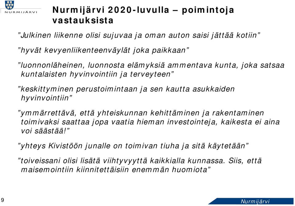 hyvinvointiin ymmärrettävä, että yhteiskunnan kehittäminen ja rakentaminen toimivaksi saattaa jopa vaatia hieman investointeja, kaikesta ei aina voi säästää!