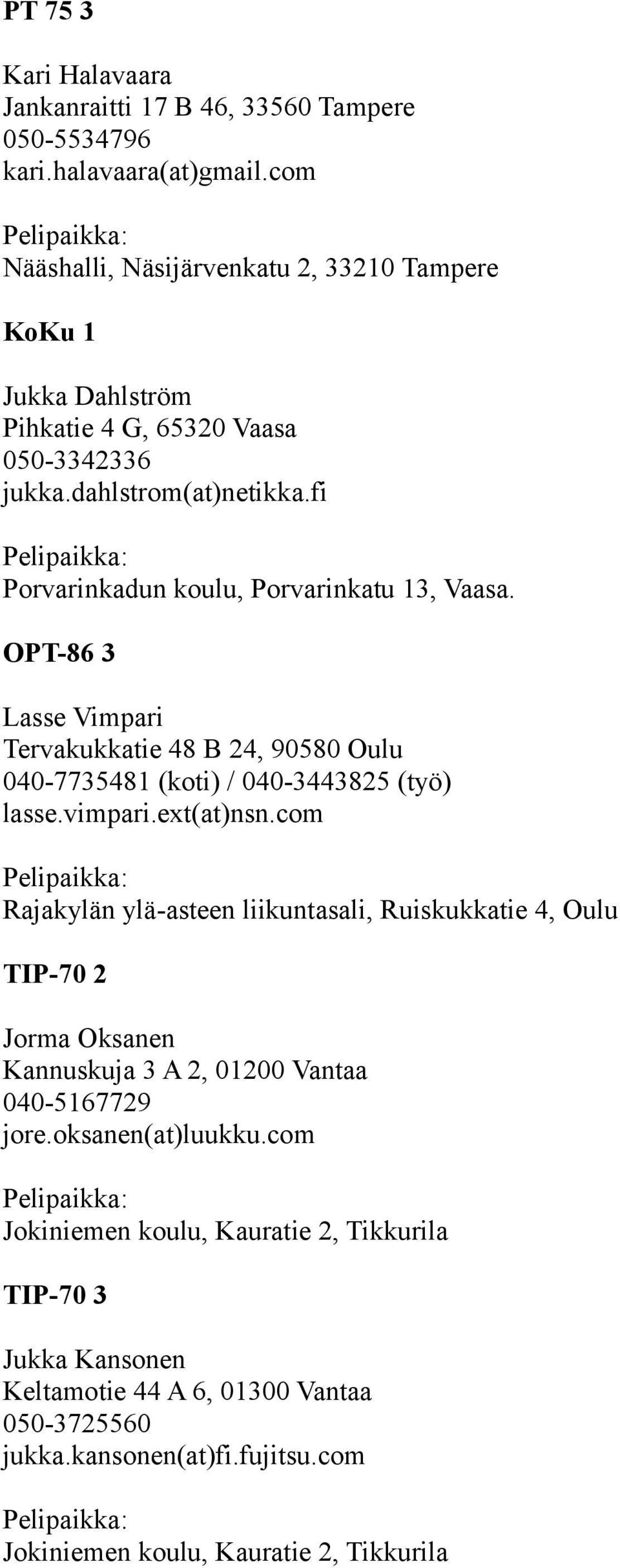 OPT-86 3 Lasse Vimpari Tervakukkatie 48 B 24, 90580 Oulu 040-7735481 (koti) / 040-3443825 (työ) lasse.vimpari.ext(at)nsn.