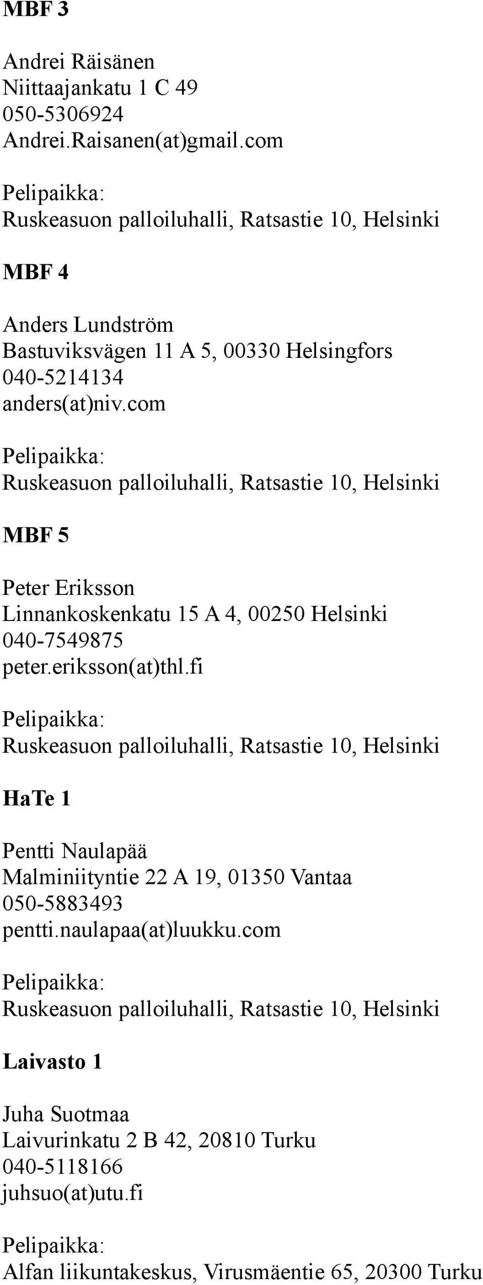 com MBF 5 Peter Eriksson Linnankoskenkatu 15 A 4, 00250 Helsinki 040-7549875 peter.eriksson(at)thl.