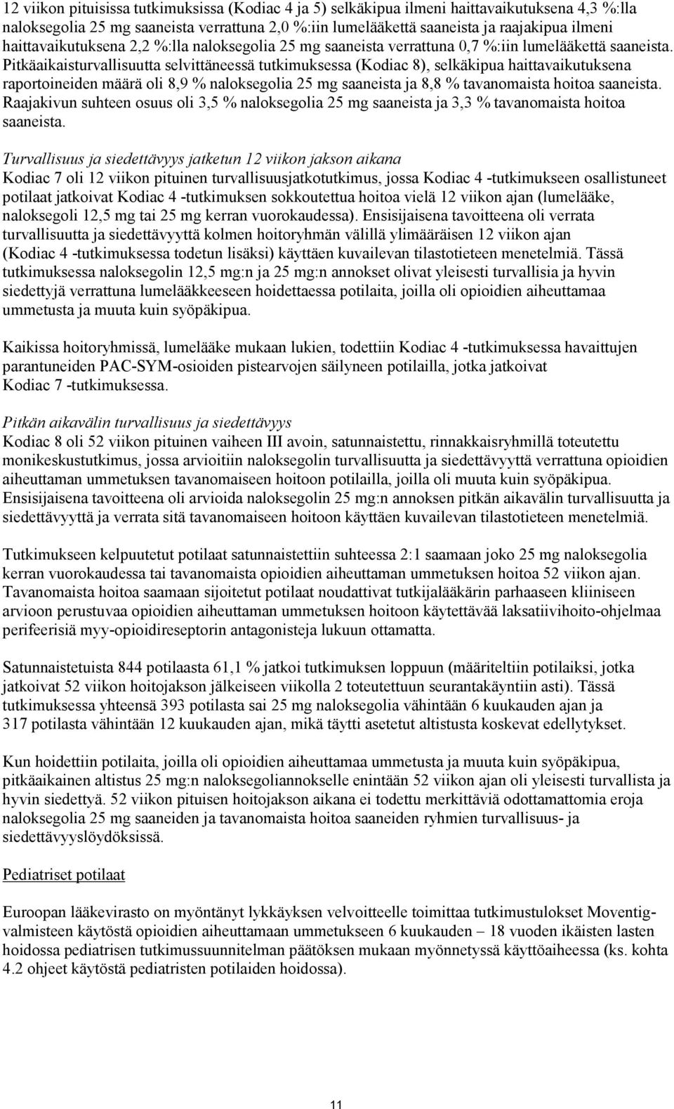 Pitkäaikaisturvallisuutta selvittäneessä tutkimuksessa (Kodiac 8), selkäkipua haittavaikutuksena raportoineiden määrä oli 8,9 % naloksegolia 25 mg saaneista ja 8,8 % tavanomaista hoitoa saaneista.