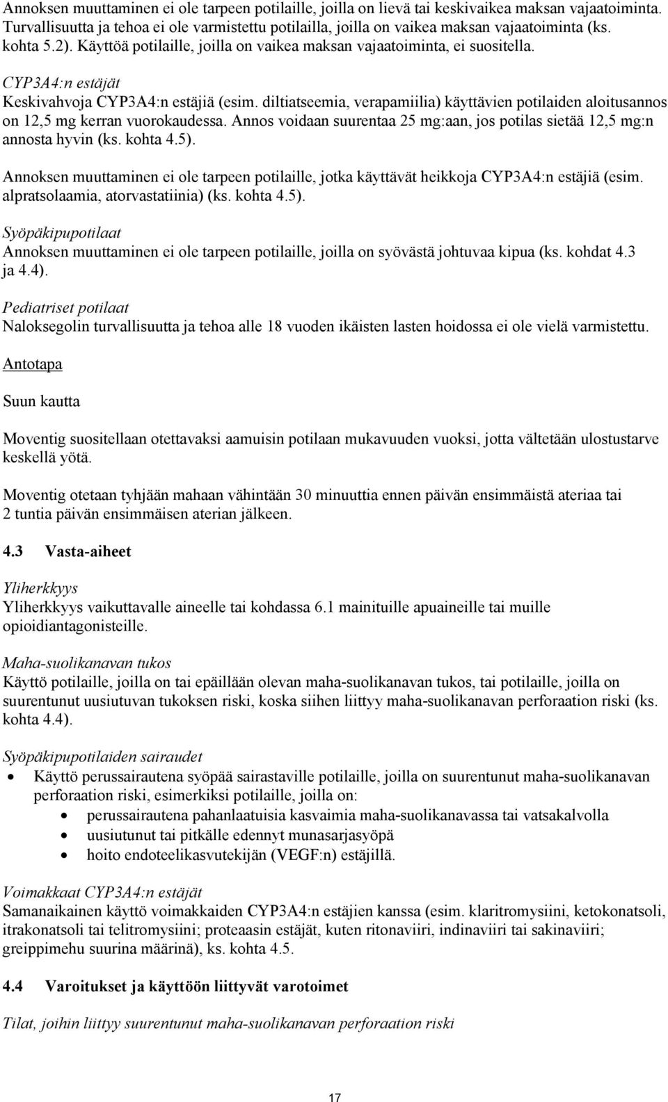 diltiatseemia, verapamiilia) käyttävien potilaiden aloitusannos on 12,5 mg kerran vuorokaudessa. Annos voidaan suurentaa 25 mg:aan, jos potilas sietää 12,5 mg:n annosta hyvin (ks. kohta 4.5).