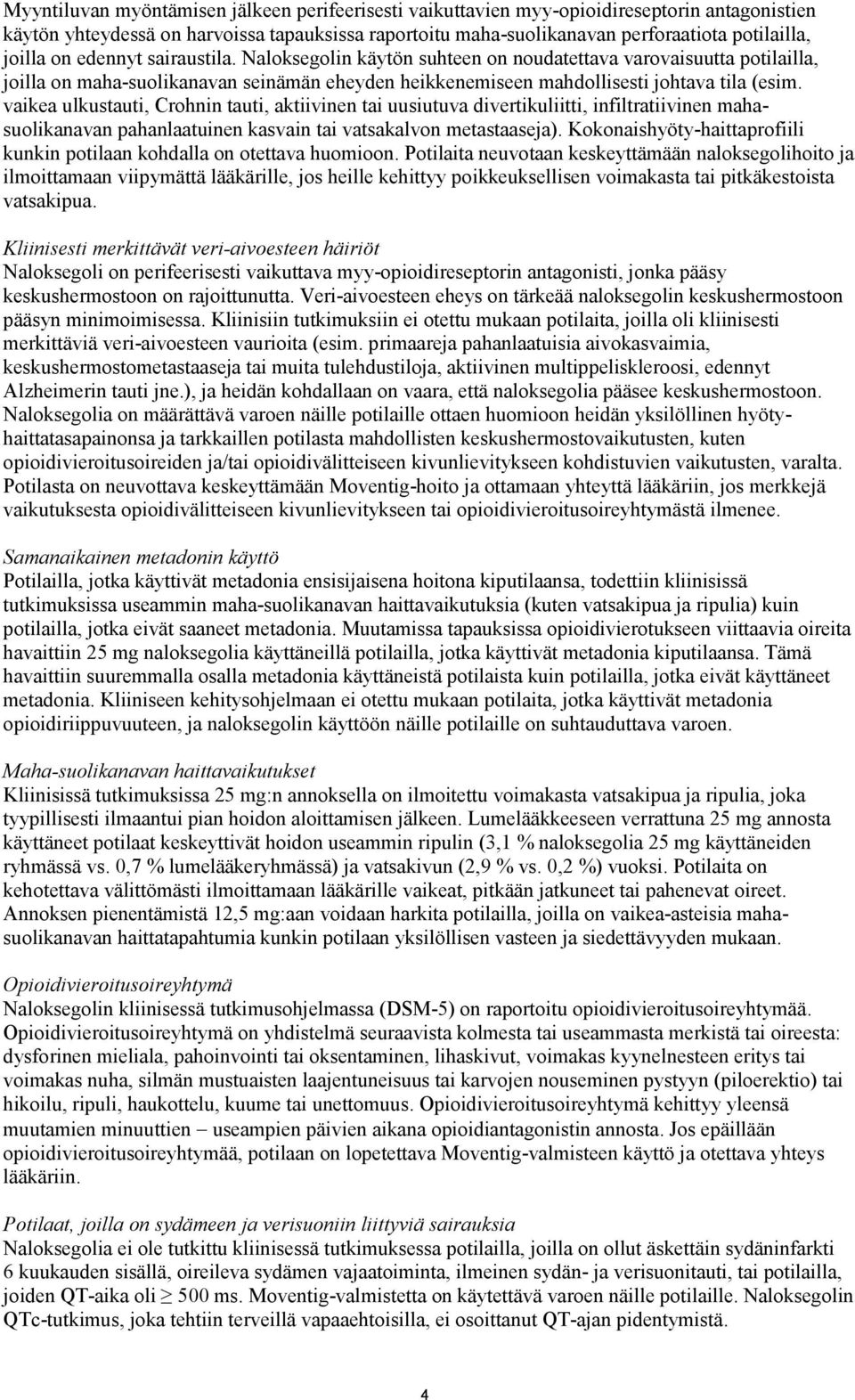 vaikea ulkustauti, Crohnin tauti, aktiivinen tai uusiutuva divertikuliitti, infiltratiivinen mahasuolikanavan pahanlaatuinen kasvain tai vatsakalvon metastaaseja).