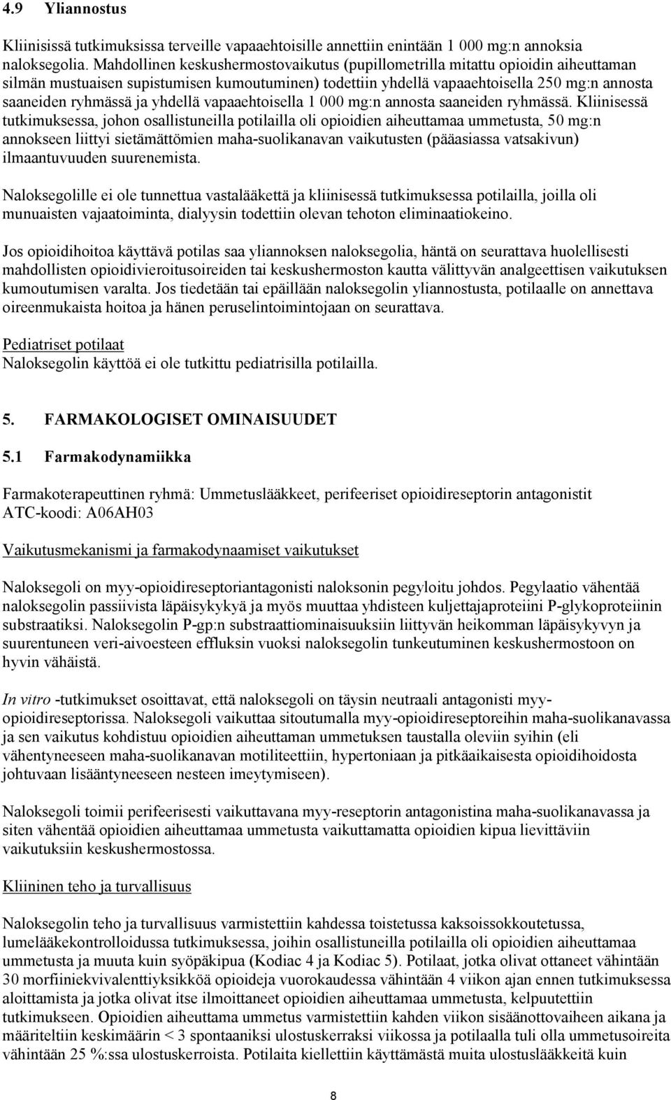 yhdellä vapaaehtoisella 1 000 mg:n annosta saaneiden ryhmässä.