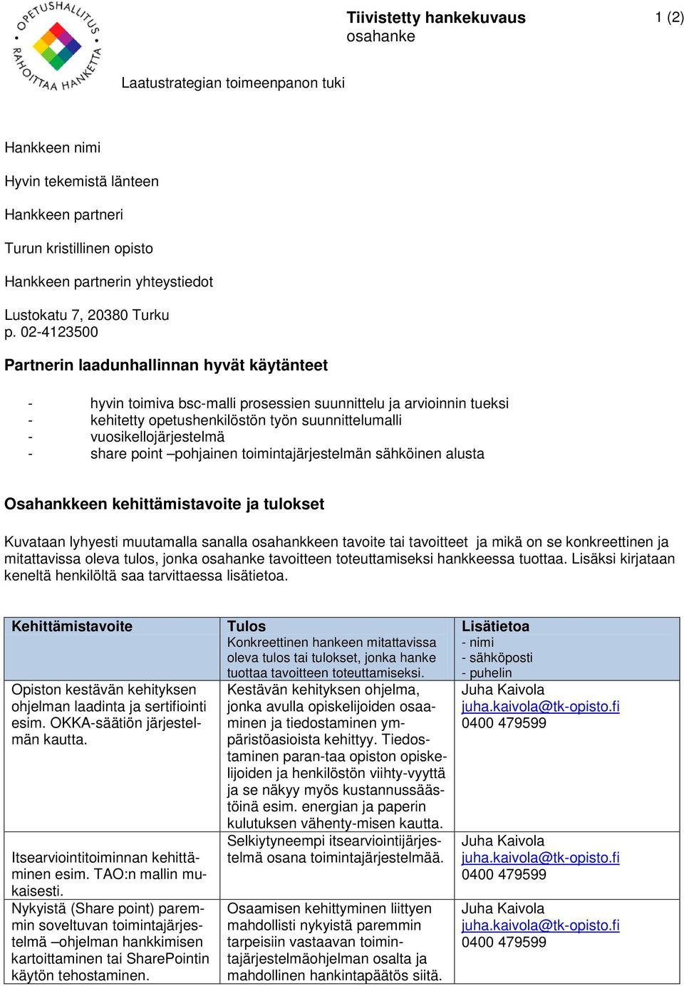 toimintajärjestelmän sähköinen alusta mitattavissa oleva tulos, jonka tavoitteen toteuttamiseksi hankkeessa tuottaa.