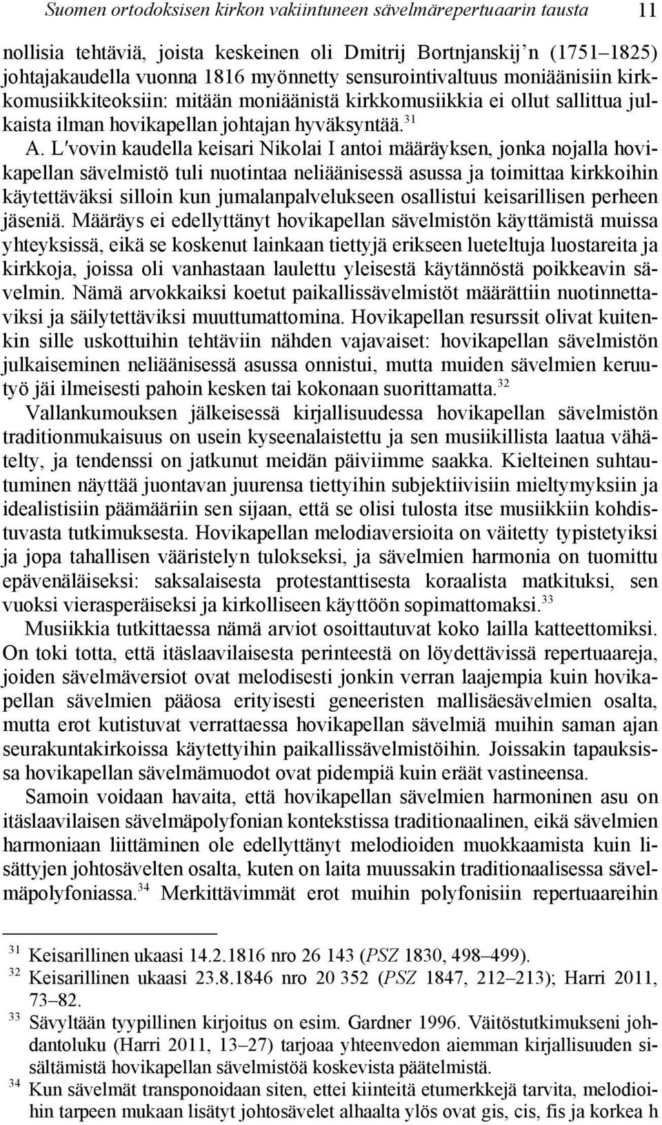 L vovin kaudella keisari Nikolai I antoi määräyksen, jonka nojalla hovikapellan sävelmistö tuli nuotintaa neliäänisessä asussa ja toimittaa kirkkoihin käytettäväksi silloin kun jumalanpalvelukseen