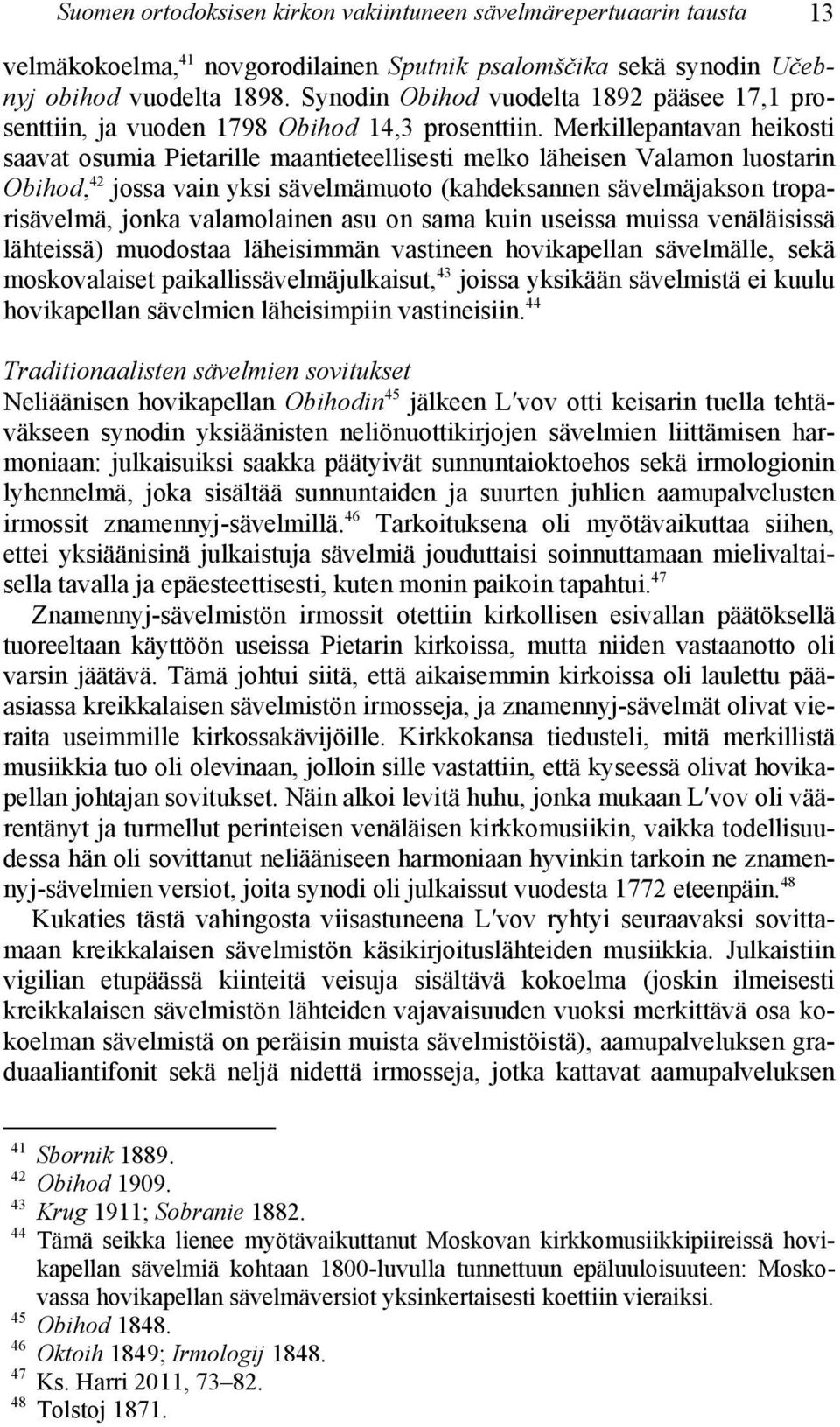 Merkillepantavan heikosti saavat osumia Pietarille maantieteellisesti melko läheisen Valamon luostarin Obihod, 42 jossa vain yksi sävelmämuoto (kahdeksannen sävelmäjakson troparisävelmä, jonka