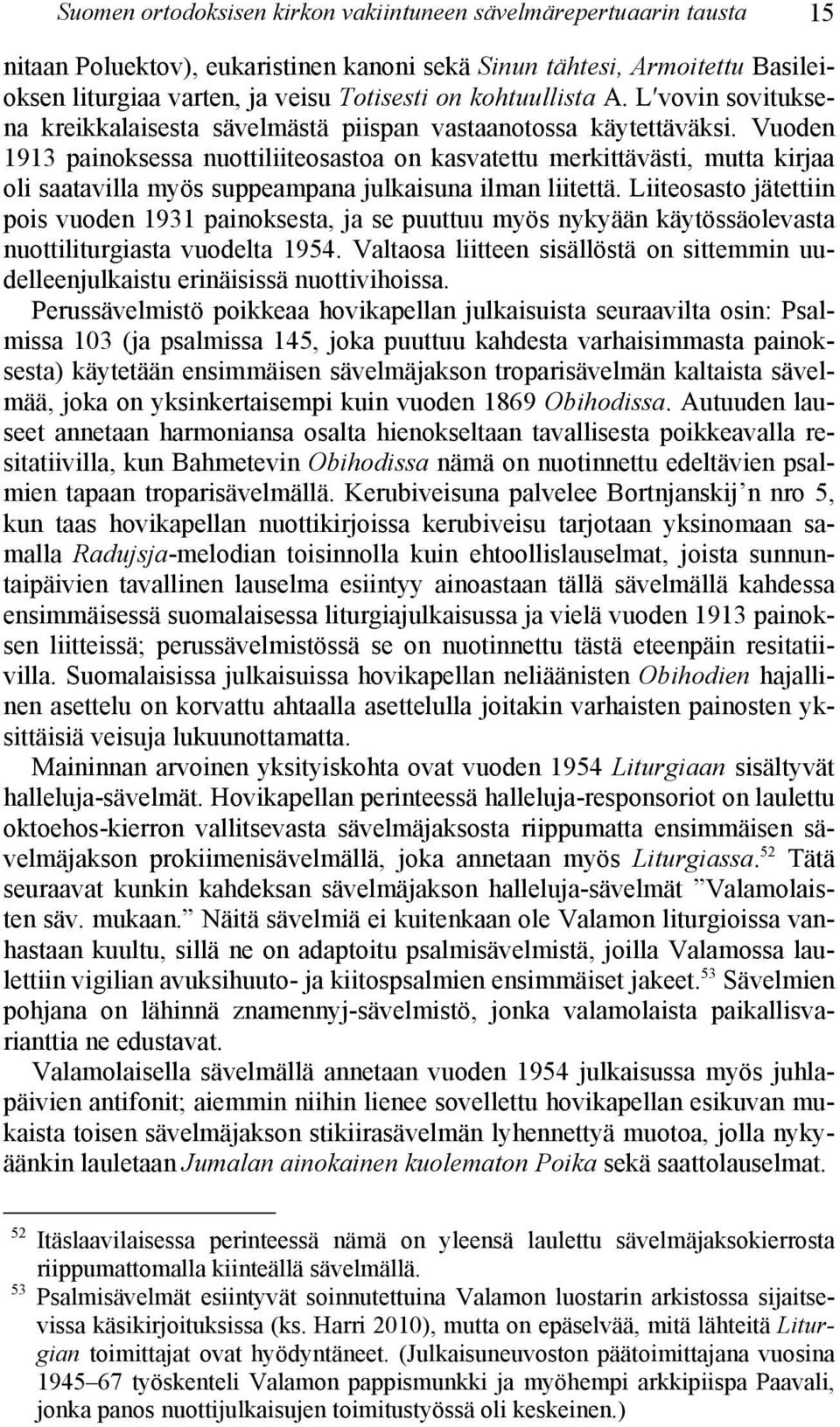 Vuoden 1913 painoksessa nuottiliiteosastoa on kasvatettu merkittävästi, mutta kirjaa oli saatavilla myös suppeampana julkaisuna ilman liitettä.