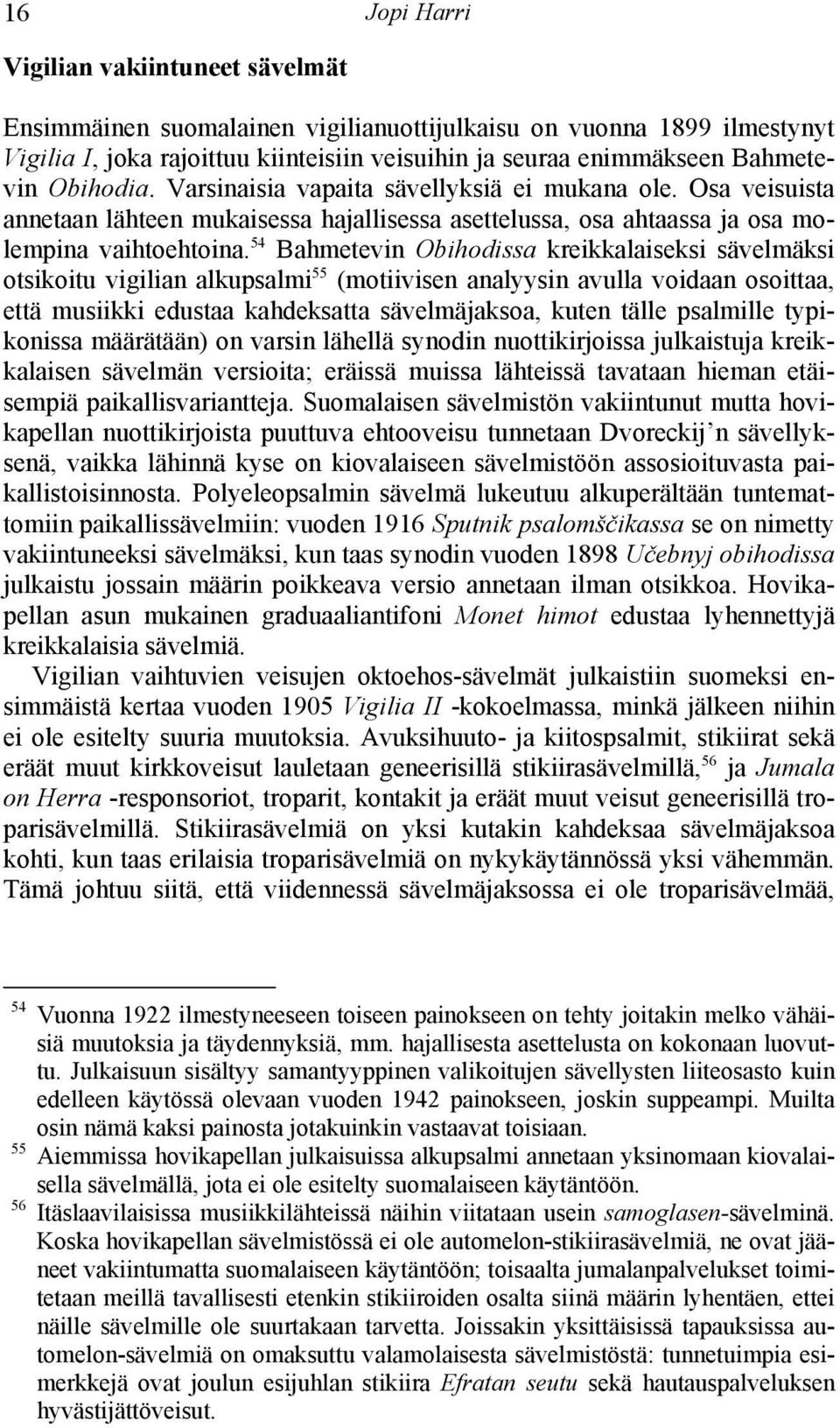 54 Bahmetevin Obihodissa kreikkalaiseksi sävelmäksi otsikoitu vigilian alkupsalmi 55 (motiivisen analyysin avulla voidaan osoittaa, että musiikki edustaa kahdeksatta sävelmäjaksoa, kuten tälle