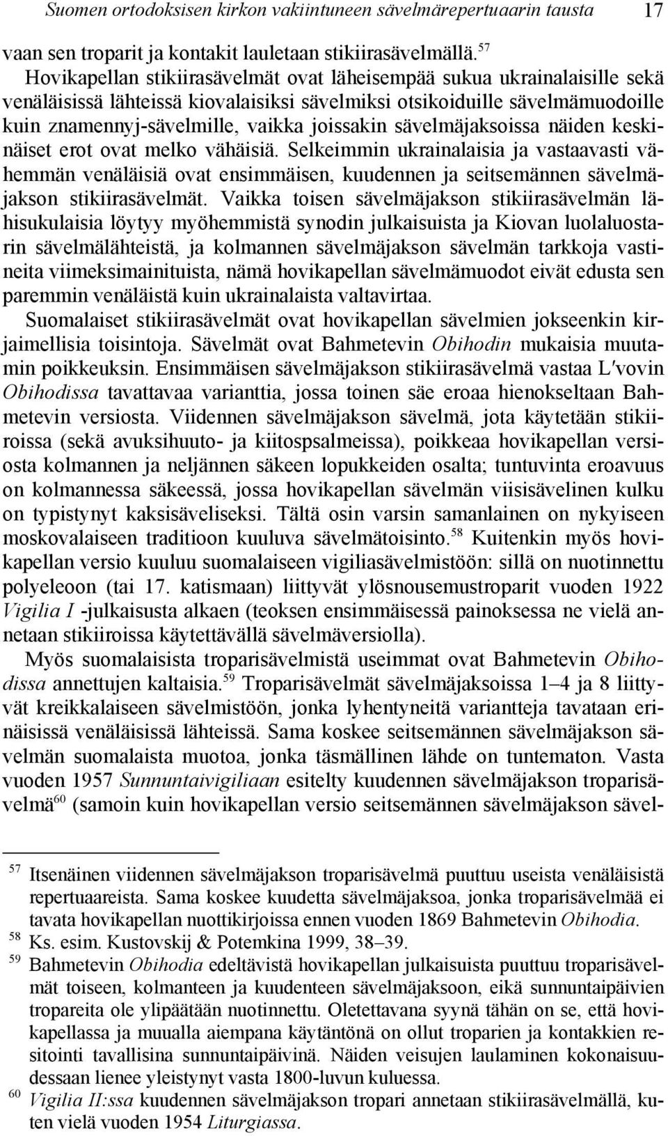 sävelmäjaksoissa näiden keskinäiset erot ovat melko vähäisiä. Selkeimmin ukrainalaisia ja vastaavasti vähemmän venäläisiä ovat ensimmäisen, kuudennen ja seitsemännen sävelmäjakson stikiirasävelmät.