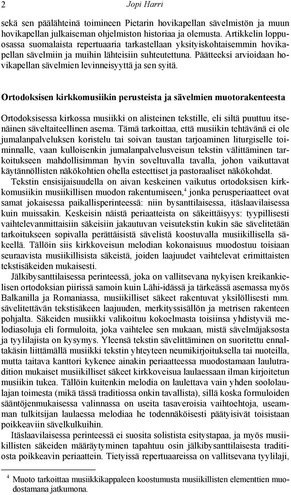 Päätteeksi arvioidaan hovikapellan sävelmien levinneisyyttä ja sen syitä.