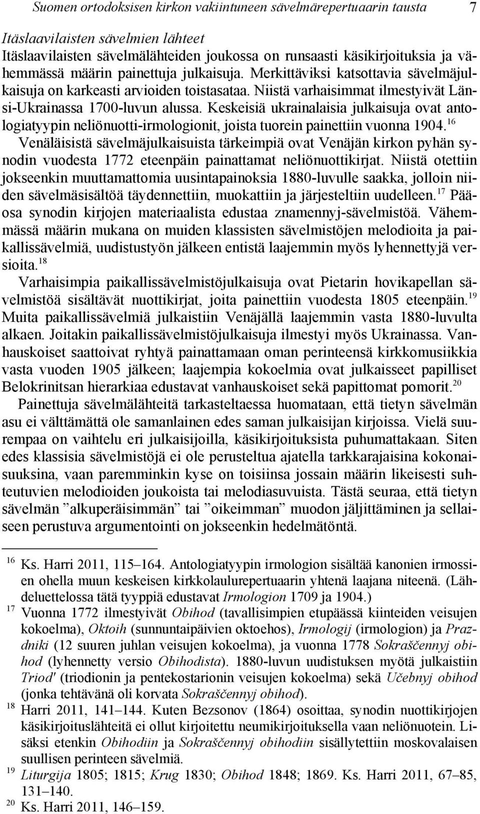 Keskeisiä ukrainalaisia julkaisuja ovat antologiatyypin neliönuotti-irmologionit, joista tuorein painettiin vuonna 1904.