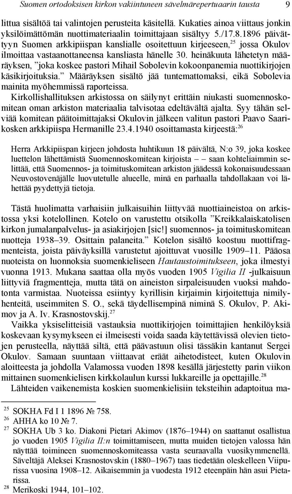 1896 päivättyyn Suomen arkkipiispan kanslialle osoitettuun kirjeeseen, 25 jossa Okulov ilmoittaa vastaanottaneensa kansliasta hänelle 30.