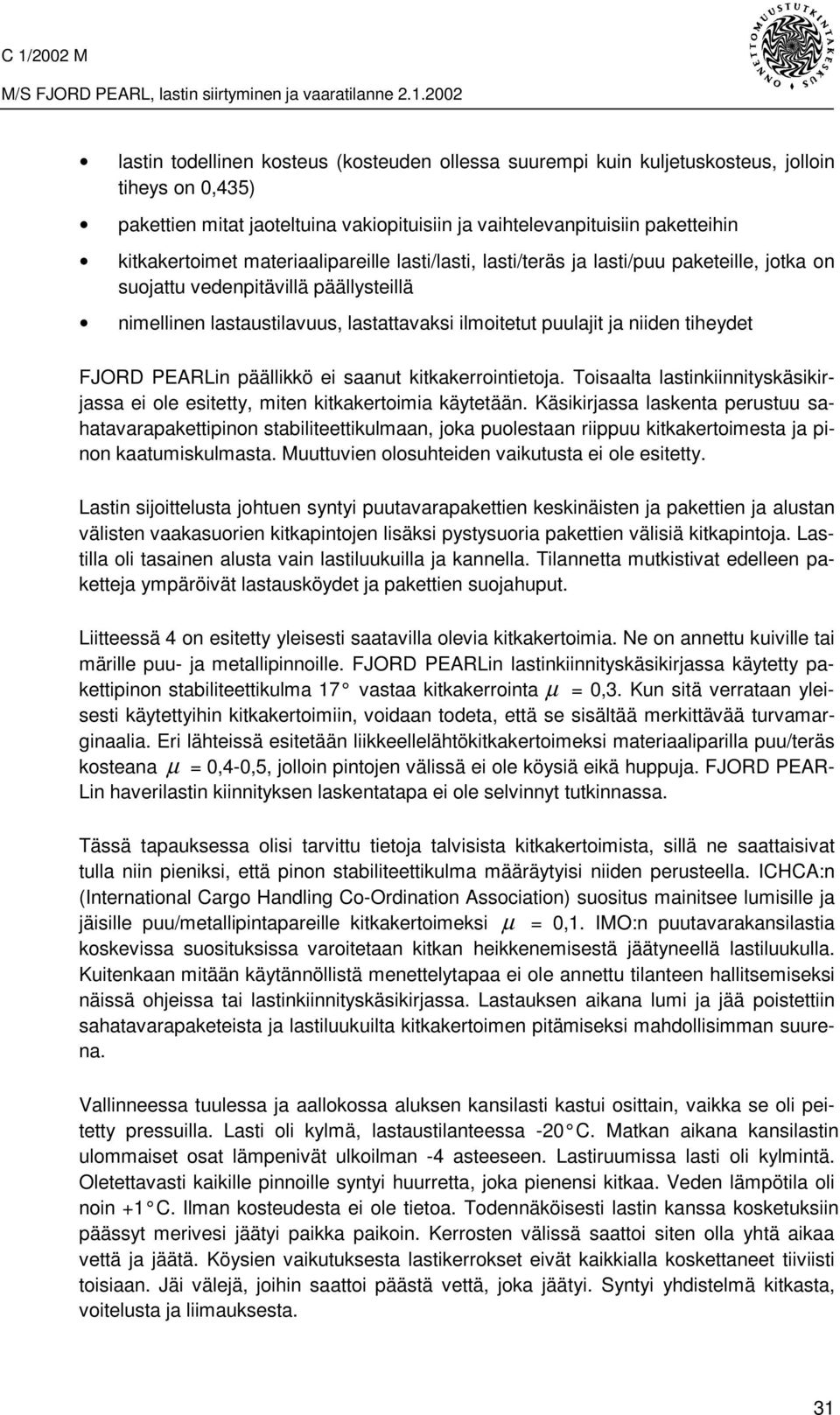 nimellinen lastaustilavuus, lastattavaksi ilmoitetut puulajit ja niiden tiheydet FJORD PEARLin päällikkö ei saanut kitkakerrointietoja.