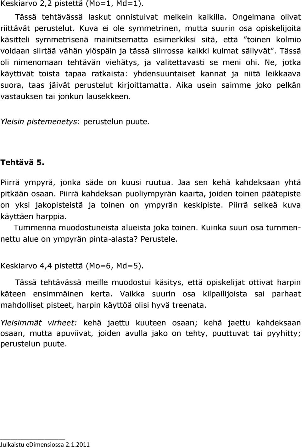 säilyvät. Tässä oli nimenomaan n viehätys, ja valitettavasti se meni ohi.