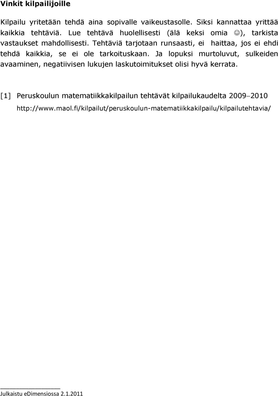 Tehtäviä tarjotaan runsaasti, ei haittaa, jos ei ehdi tehdä kaikkia, se ei ole tarkoituskaan.