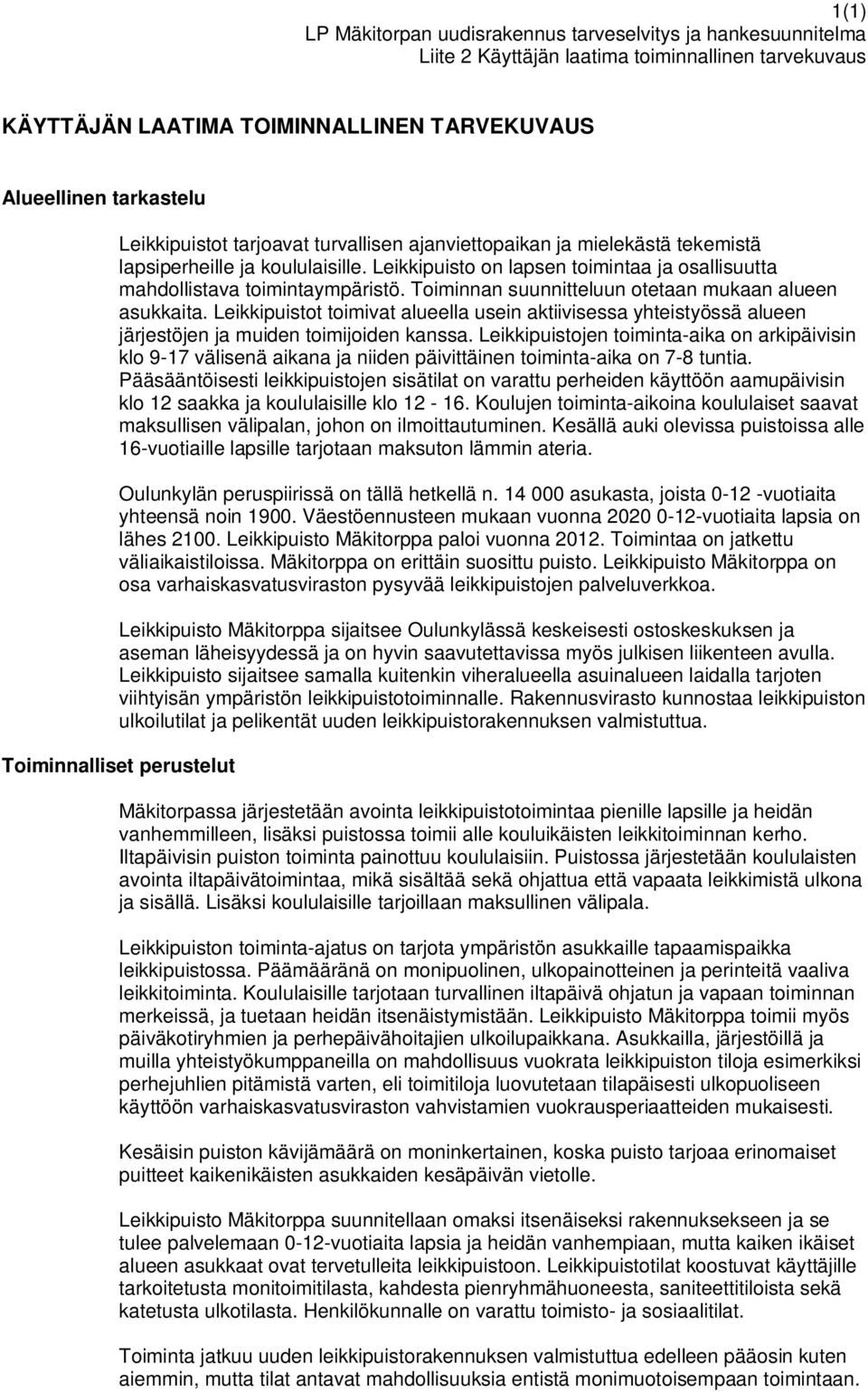 Toiminnan suunnitteluun otetaan mukaan alueen asukkaita. Leikkipuistot toimivat alueella usein aktiivisessa yhteistyössä alueen järjestöjen ja muiden toimijoiden kanssa.