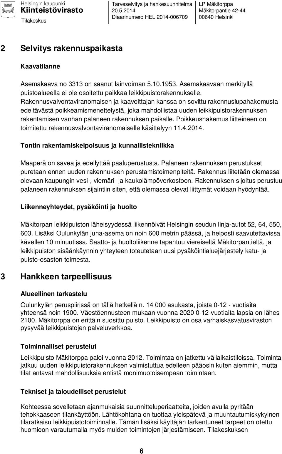 Asemakaavaan merkityllä puistoalueella ei ole osoitettu paikkaa leikkipuistorakennukselle.