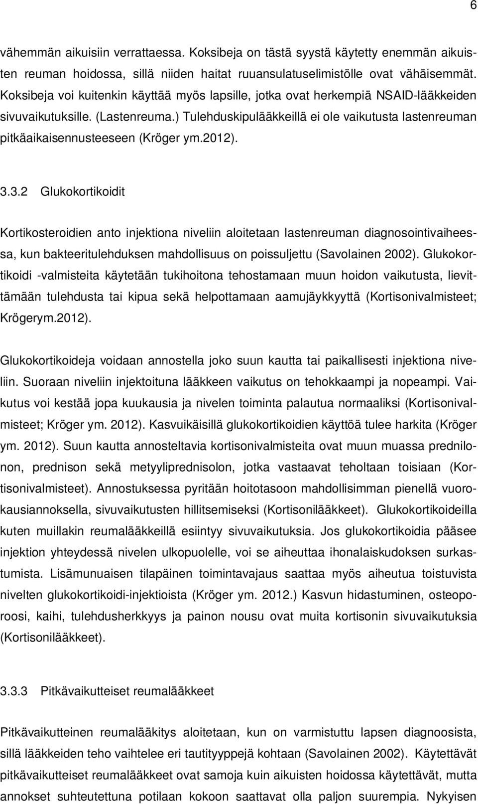 ) Tulehduskipulääkkeillä ei ole vaikutusta lastenreuman pitkäaikaisennusteeseen (Kröger ym.2012). 3.
