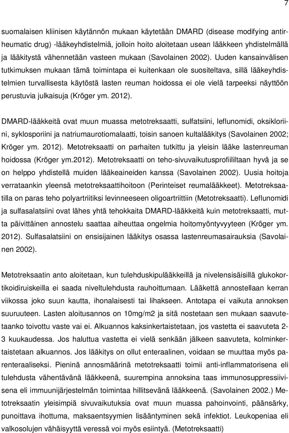 Uuden kansainvälisen tutkimuksen mukaan tämä toimintapa ei kuitenkaan ole suositeltava, sillä lääkeyhdistelmien turvallisesta käytöstä lasten reuman hoidossa ei ole vielä tarpeeksi näyttöön