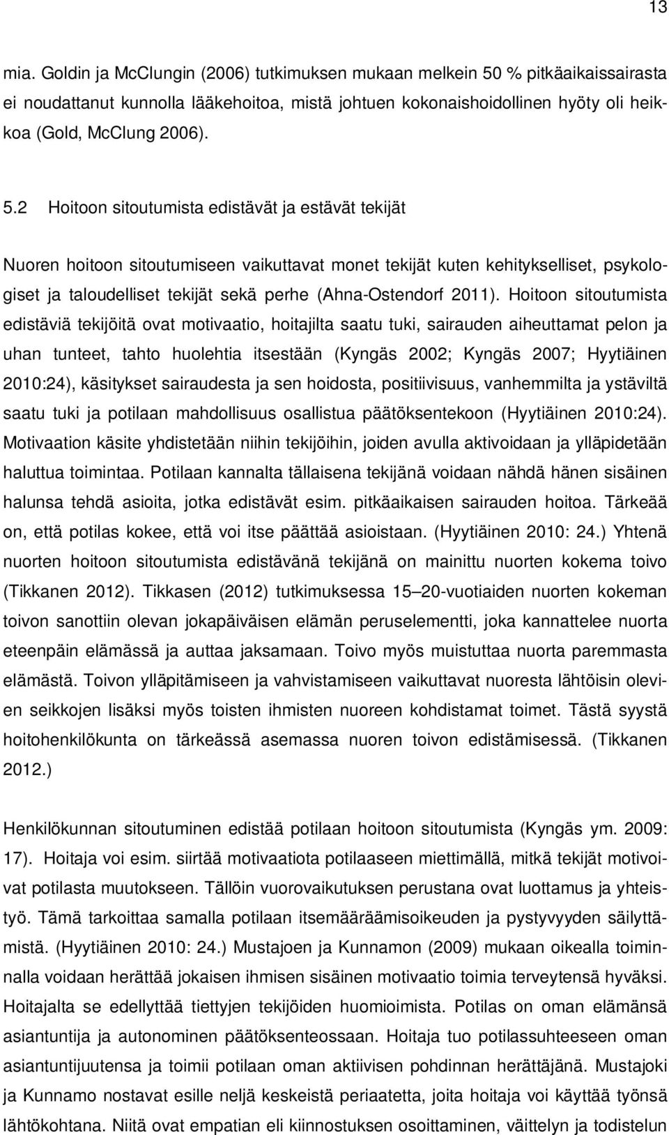 2 Hoitoon sitoutumista edistävät ja estävät tekijät Nuoren hoitoon sitoutumiseen vaikuttavat monet tekijät kuten kehitykselliset, psykologiset ja taloudelliset tekijät sekä perhe (Ahna-Ostendorf