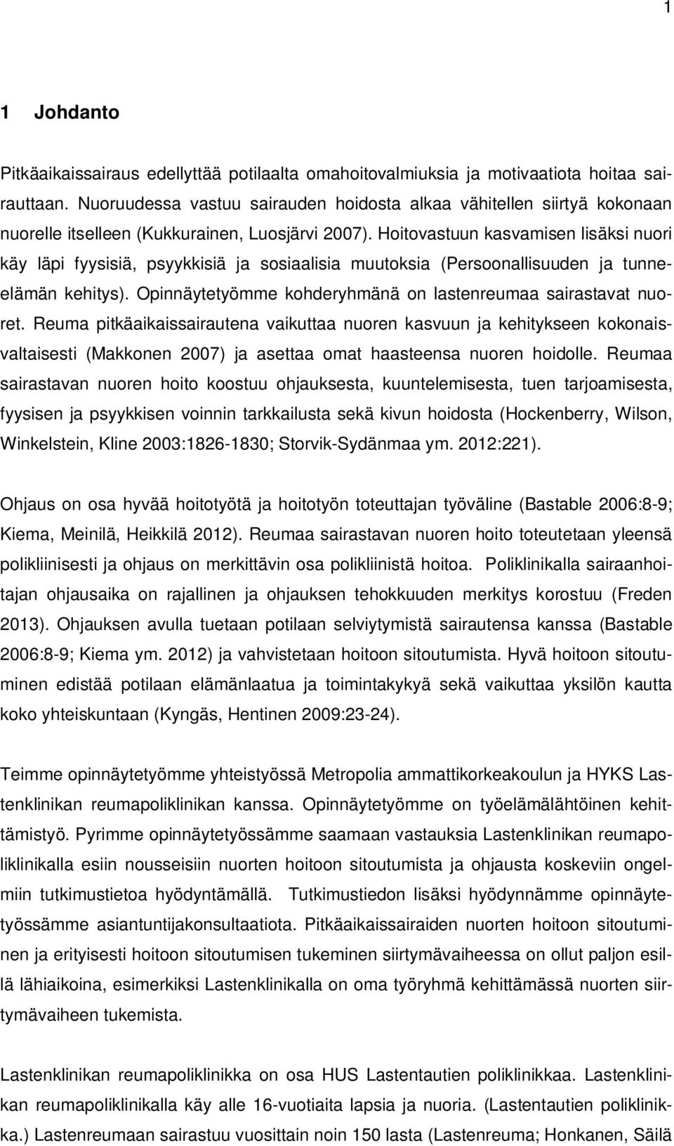 Hoitovastuun kasvamisen lisäksi nuori käy läpi fyysisiä, psyykkisiä ja sosiaalisia muutoksia (Persoonallisuuden ja tunneelämän kehitys).