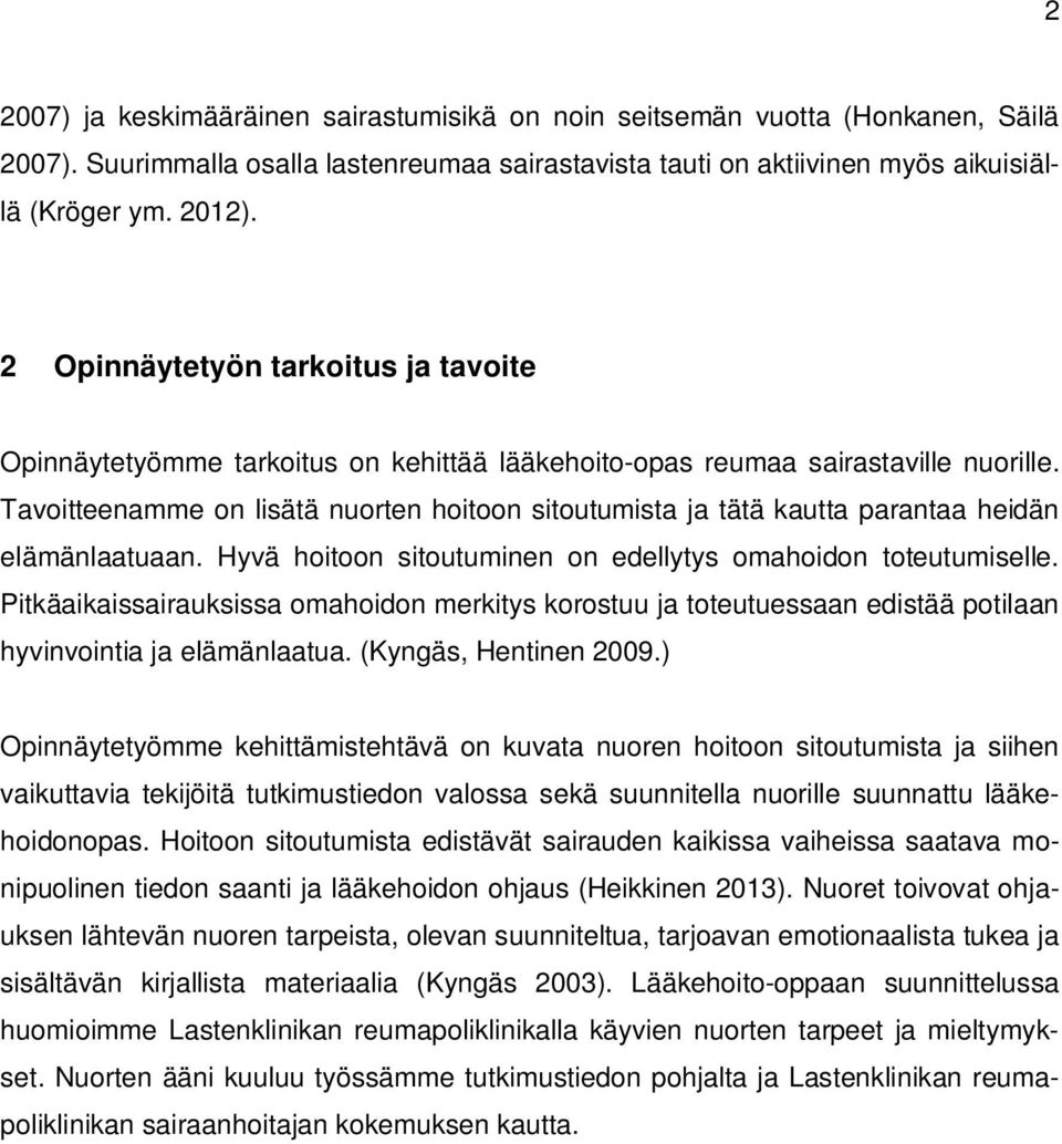 Tavoitteenamme on lisätä nuorten hoitoon sitoutumista ja tätä kautta parantaa heidän elämänlaatuaan. Hyvä hoitoon sitoutuminen on edellytys omahoidon toteutumiselle.