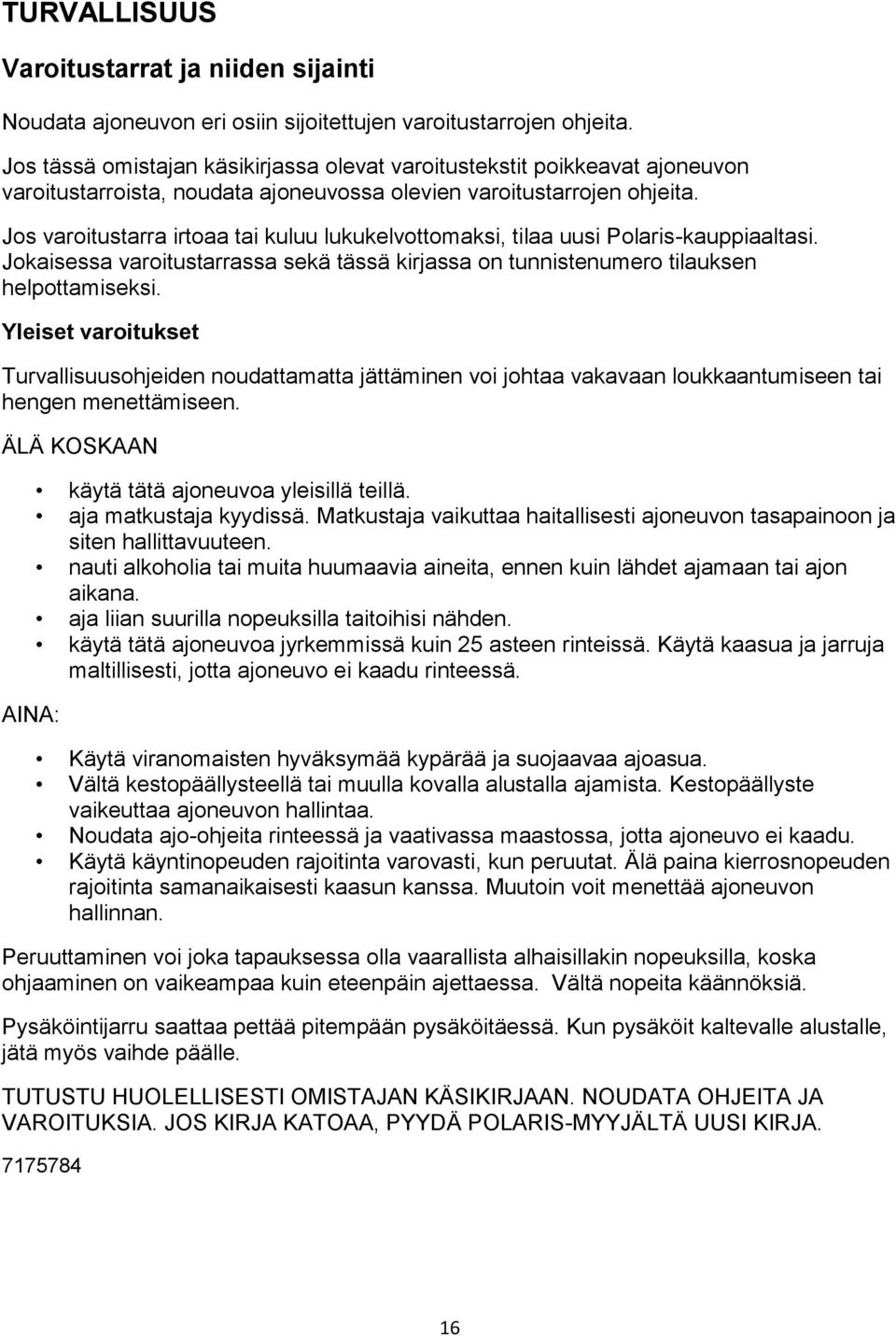 Jos varoitustarra irtoaa tai kuluu lukukelvottomaksi, tilaa uusi Polaris-kauppiaaltasi. Jokaisessa varoitustarrassa sekä tässä kirjassa on tunnistenumero tilauksen helpottamiseksi.