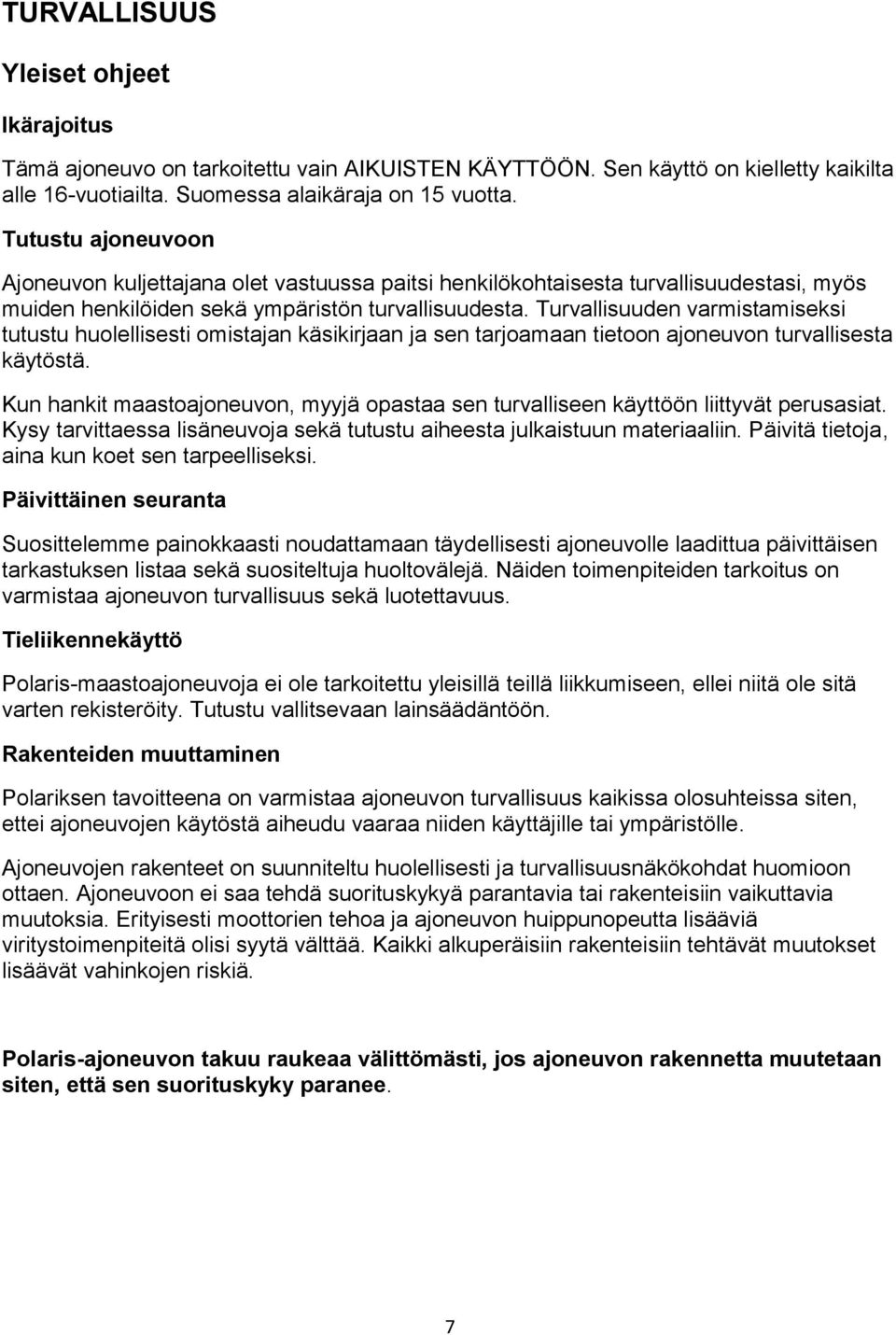 Turvallisuuden varmistamiseksi tutustu huolellisesti omistajan käsikirjaan ja sen tarjoamaan tietoon ajoneuvon turvallisesta käytöstä.