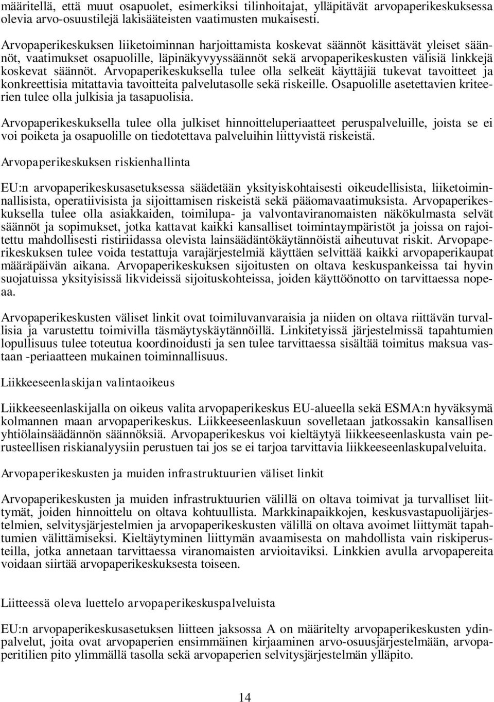 Arvopaperikeskuksella tulee olla selkeät käyttäjiä tukevat tavoitteet ja konkreettisia mitattavia tavoitteita palvelutasolle sekä riskeille.