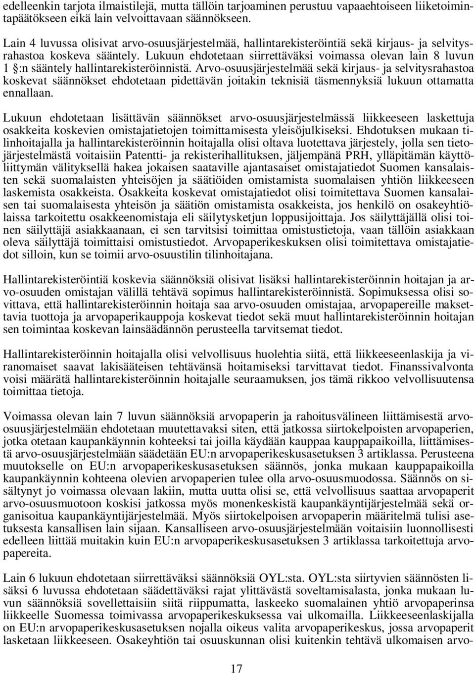 Lukuun ehdotetaan siirrettäväksi voimassa olevan lain 8 luvun 1 :n sääntely hallintarekisteröinnistä.