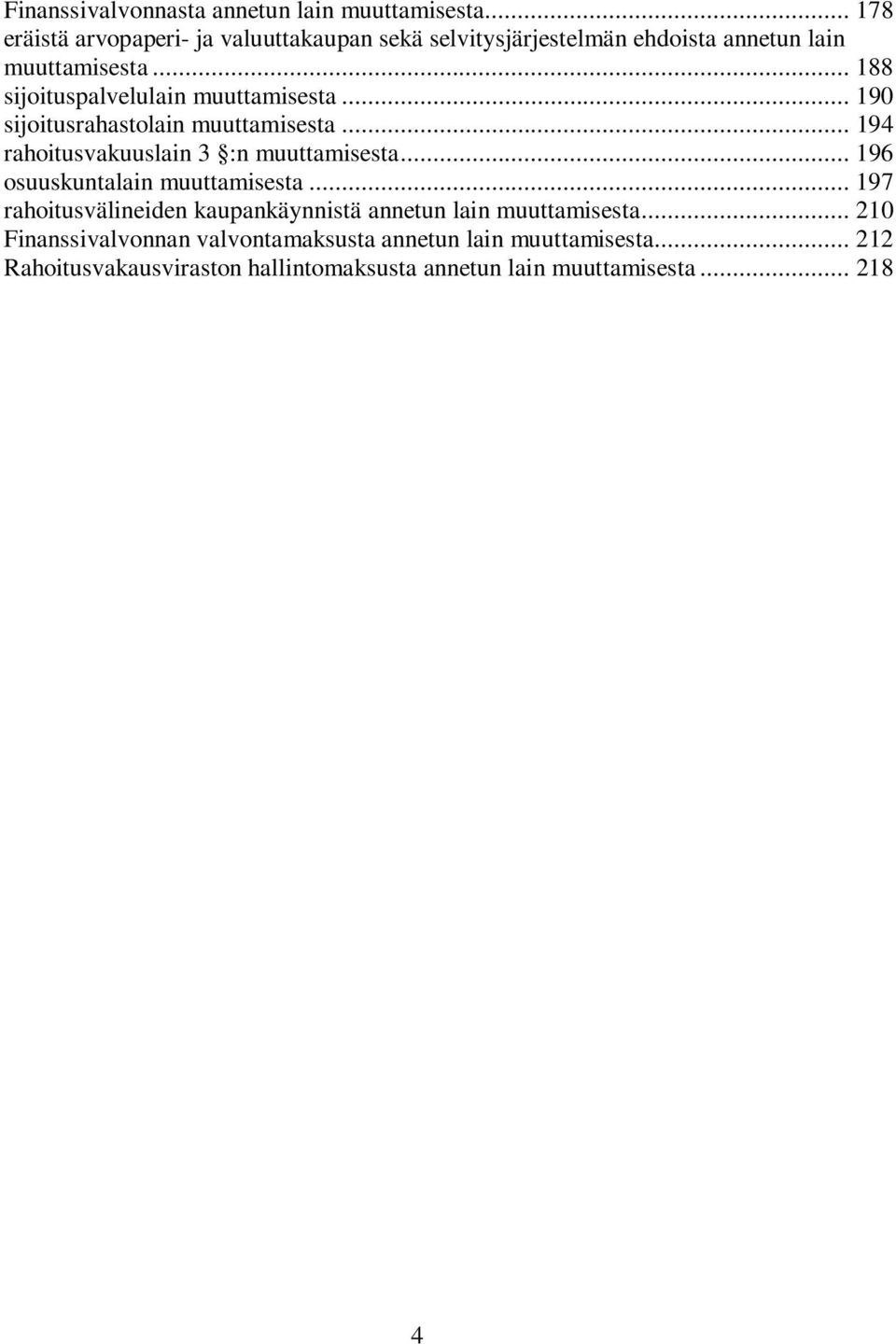 .. 188 sijoituspalvelulain muuttamisesta... 190 sijoitusrahastolain muuttamisesta... 194 rahoitusvakuuslain 3 :n muuttamisesta.