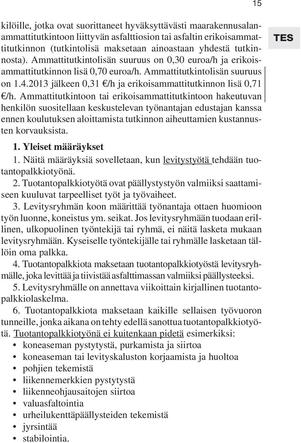 2013 jälkeen 0,31 /h ja erikoisammattitutkinnon lisä 0,71 /h.