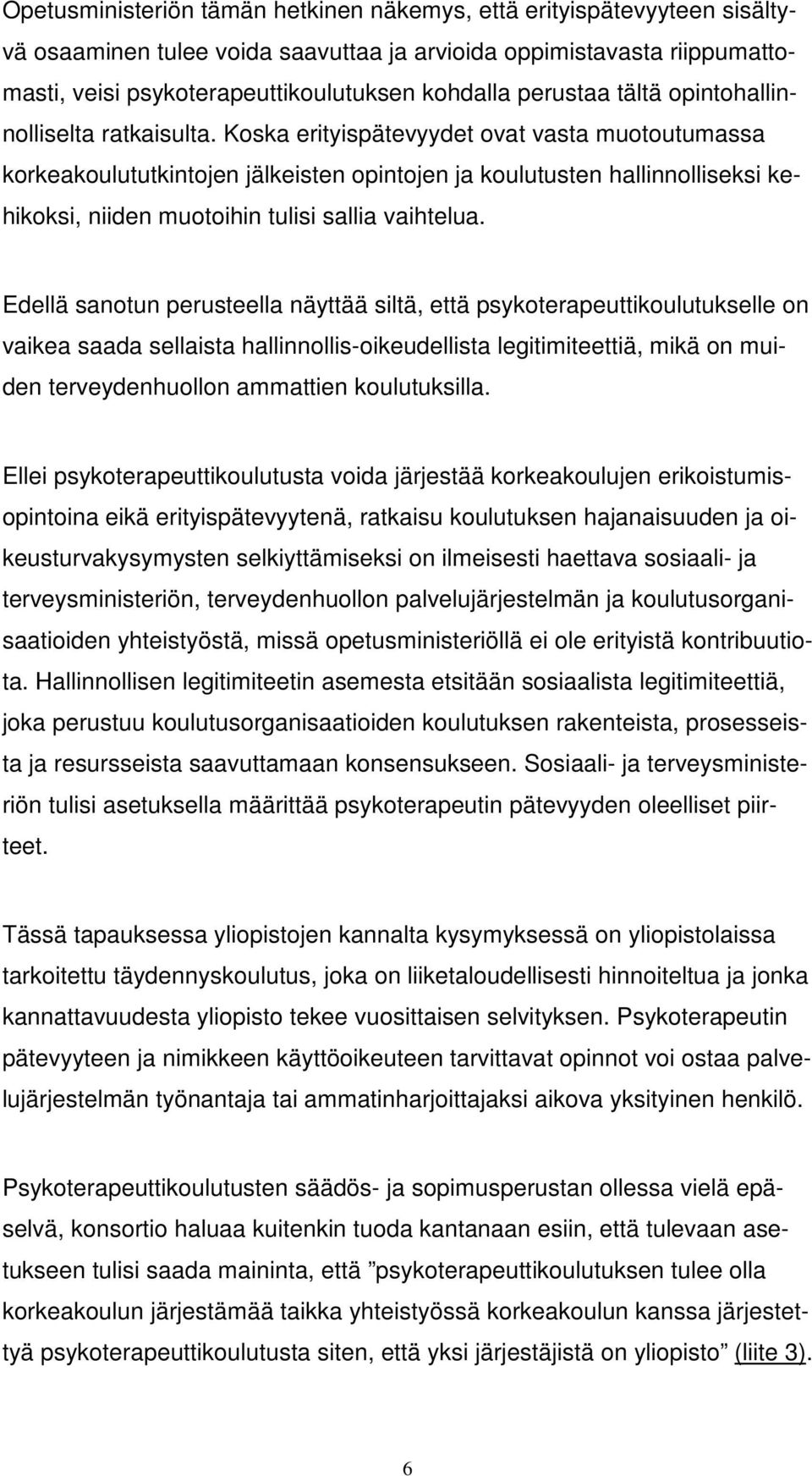 Koska erityispätevyydet ovat vasta muotoutumassa korkeakoulututkintojen jälkeisten opintojen ja koulutusten hallinnolliseksi kehikoksi, niiden muotoihin tulisi sallia vaihtelua.