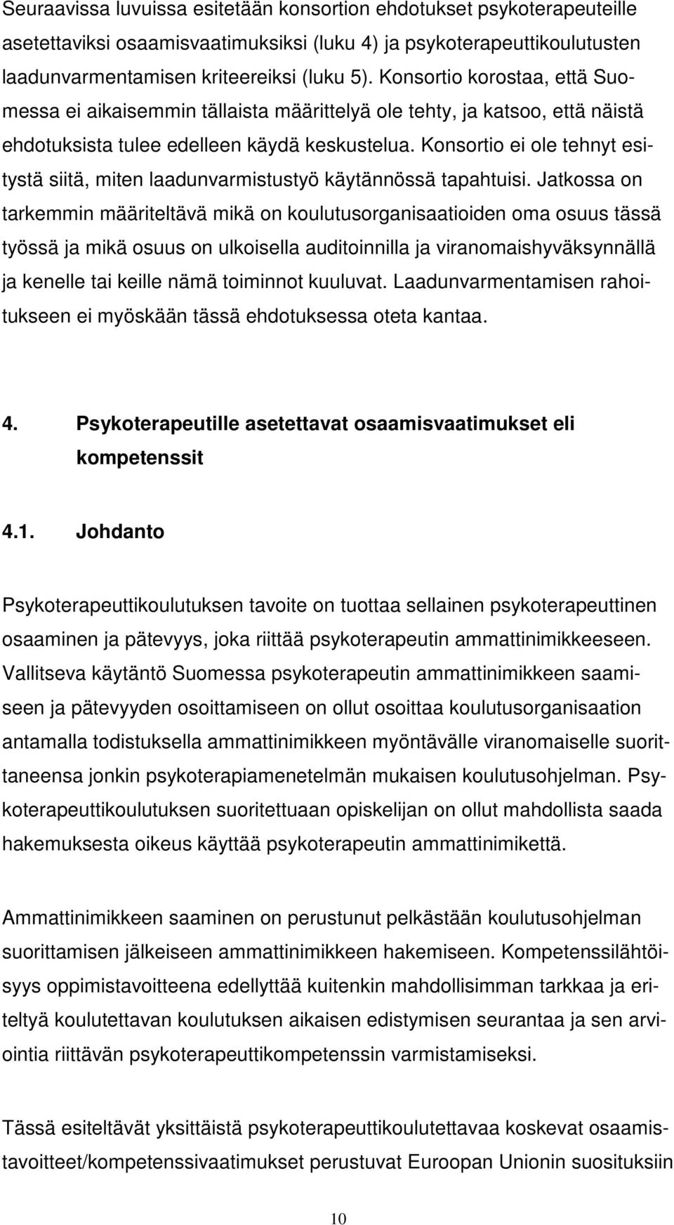 Konsortio ei ole tehnyt esitystä siitä, miten laadunvarmistustyö käytännössä tapahtuisi.