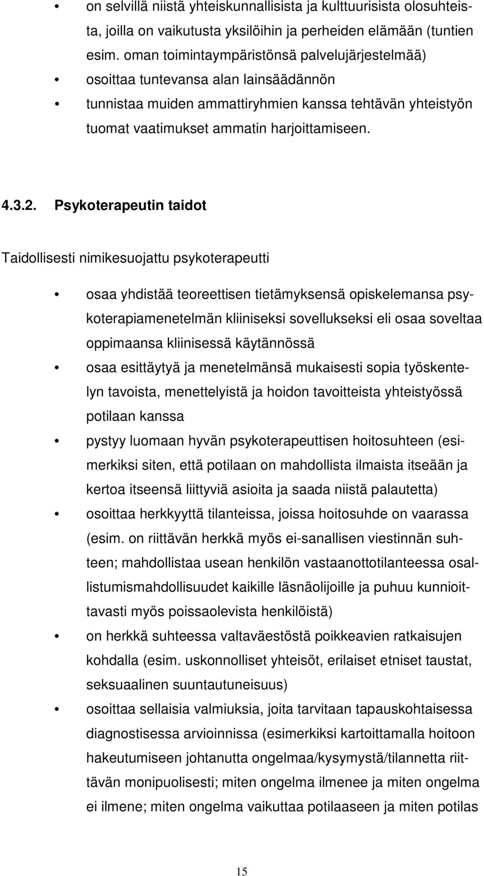 Psykoterapeutin taidot Taidollisesti nimikesuojattu psykoterapeutti osaa yhdistää teoreettisen tietämyksensä opiskelemansa psykoterapiamenetelmän kliiniseksi sovellukseksi eli osaa soveltaa