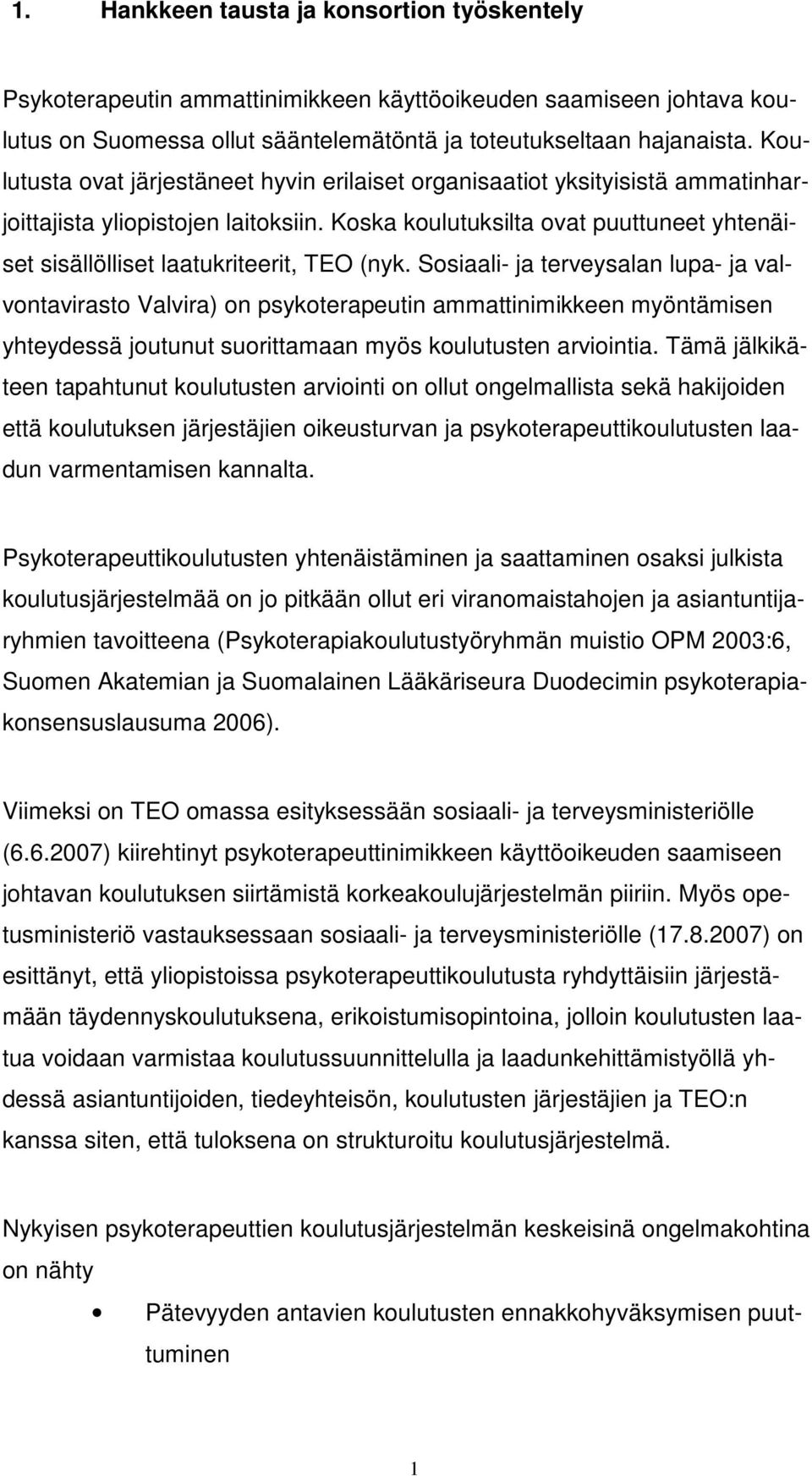 Koska koulutuksilta ovat puuttuneet yhtenäiset sisällölliset laatukriteerit, TEO (nyk.